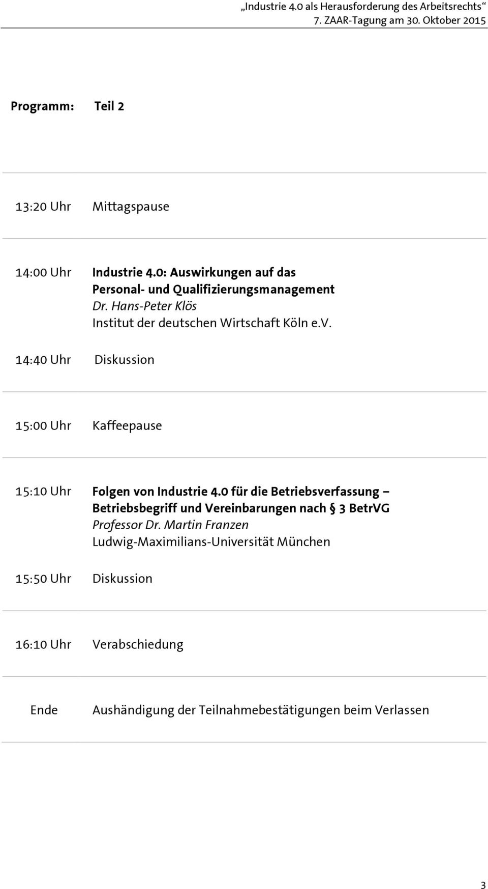 14:40 Uhr Diskussion 15:00 Uhr Kaffeepause 15:10 Uhr Folgen von Industrie 4.