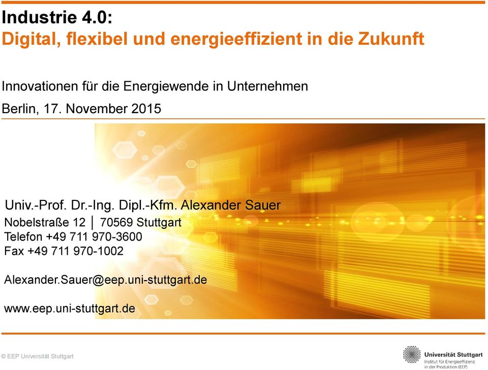 Energiewende in Unternehmen Berlin, 17. November 2015 Univ.-Prof. Dr.-Ing. Dipl.