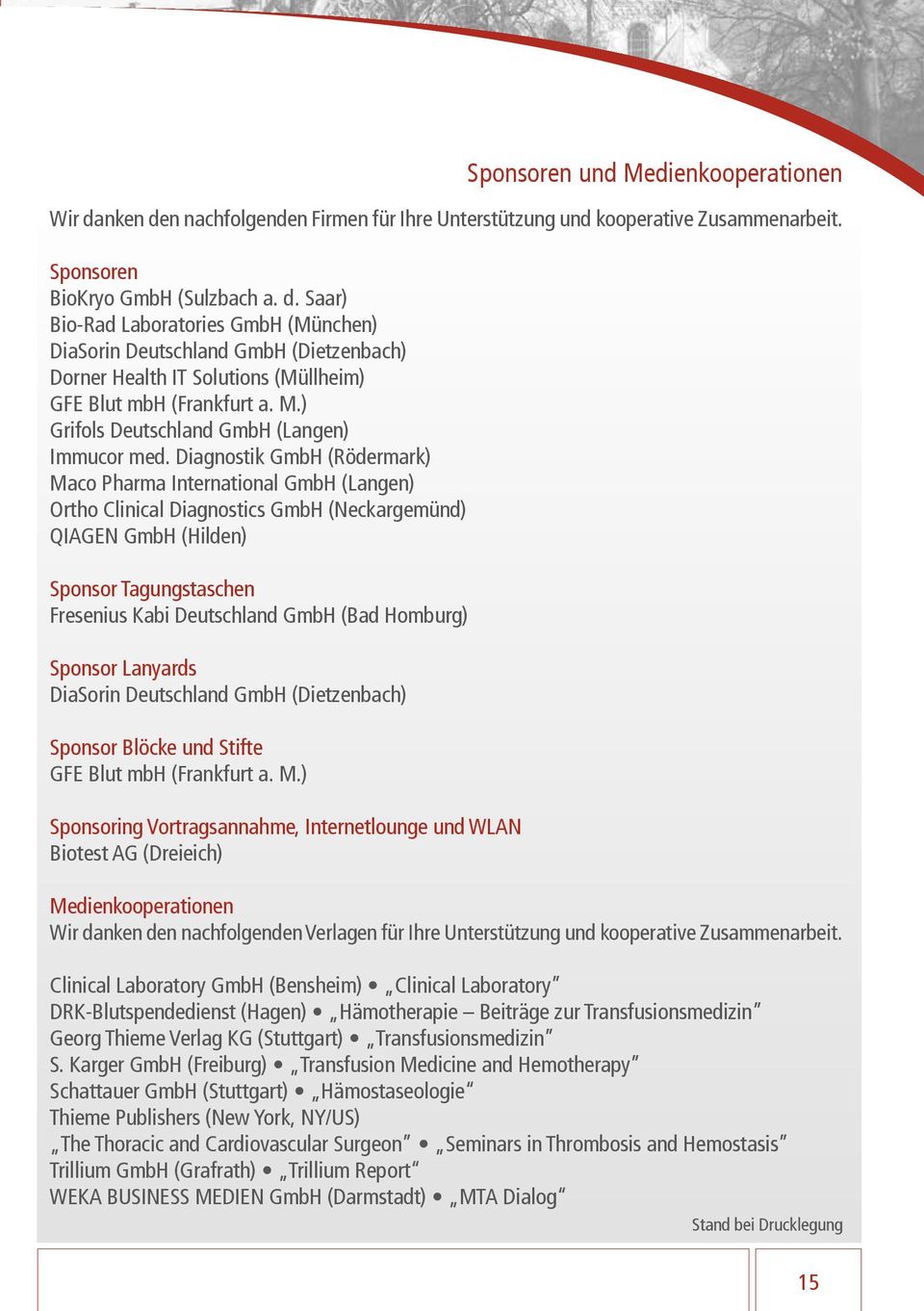 Diagnostik GmbH (Rödermark) Maco Pharma International GmbH (Langen) Ortho Clinical Diagnostics GmbH (Neckargemünd) QIAGEN GmbH (Hilden) Sponsor Tagungstaschen Fresenius Kabi Deutschland GmbH (Bad