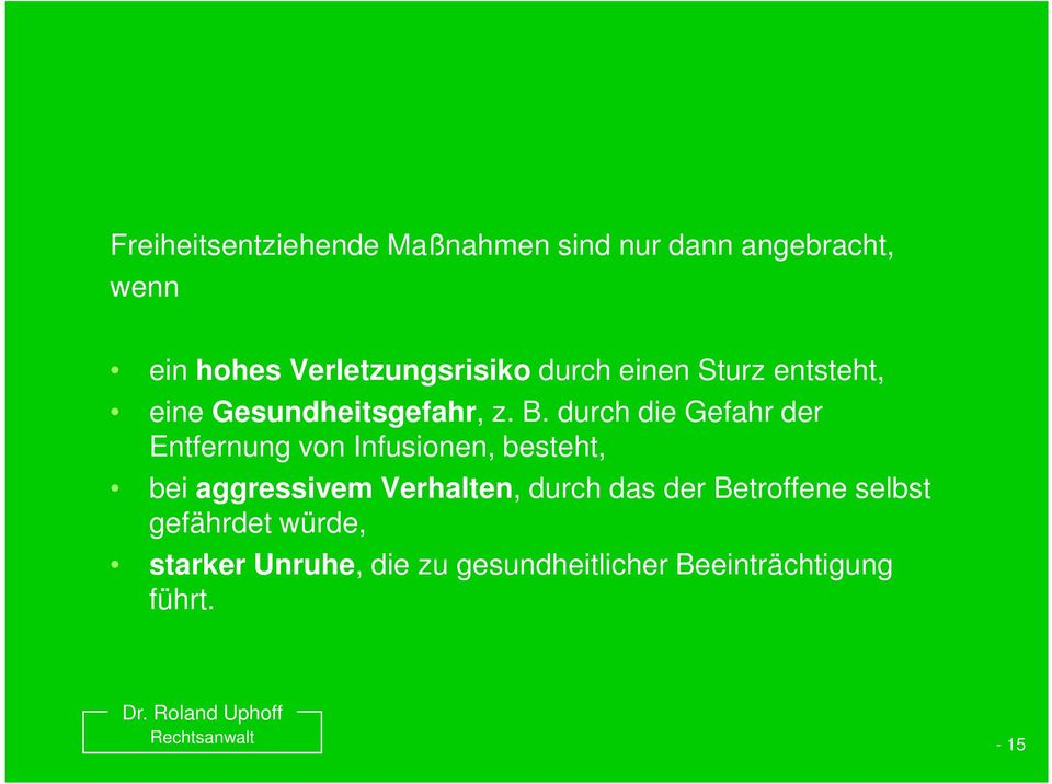 durch die Gefahr der Entfernung von Infusionen, besteht, bei aggressivem Verhalten,