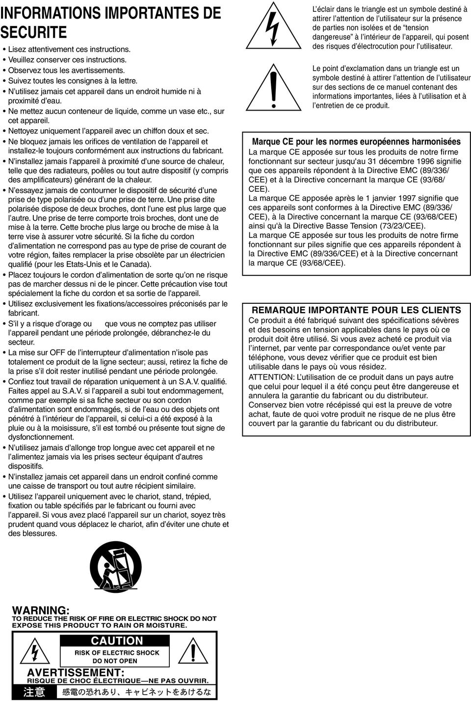 Nettoyez uniquement l appareil avec un chiffon doux et sec. Ne bloquez jamais les orifices de ventilation de l appareil et installez-le toujours conformément aux instructions du fabricant.