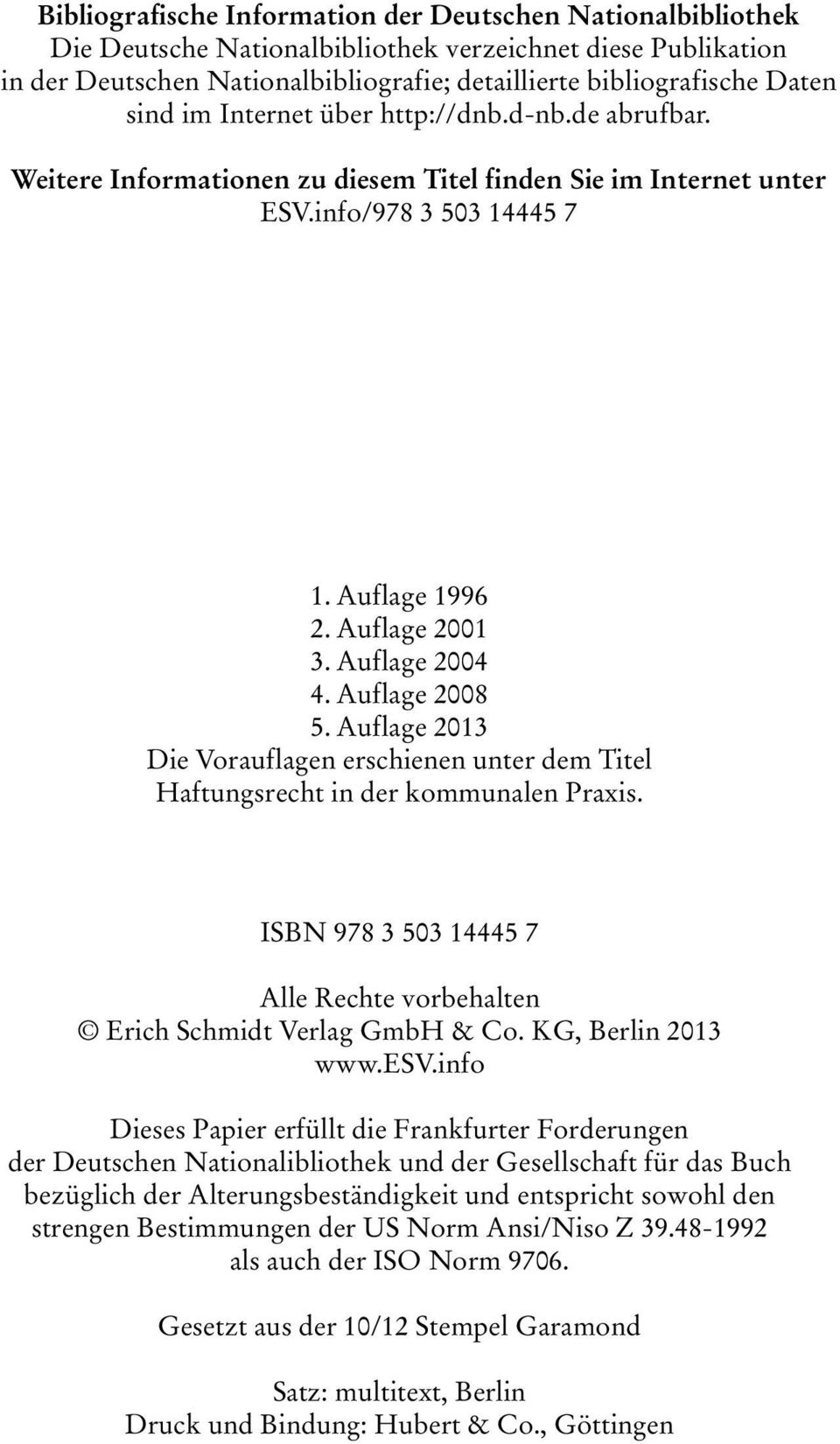 Auflage 2008 5. Auflage 2013 Die Vorauflagen erschienen unter dem Titel Haftungsrecht in der kommunalen Praxis. ISBN 978 3 503 14445 7 Alle Rechte vorbehalten Erich Schmidt Verlag GmbH & Co.