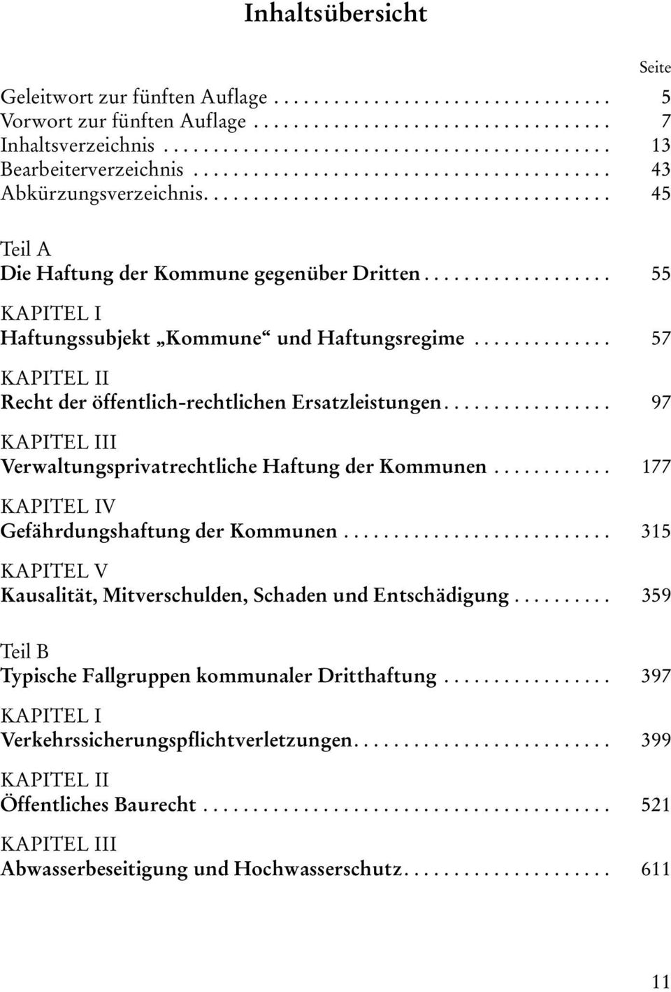 .................. 55 KAPITEL I Haftungssubjekt Kommune und Haftungsregime.............. 57 KAPITEL II Recht der öffentlich-rechtlichen Ersatzleistungen.