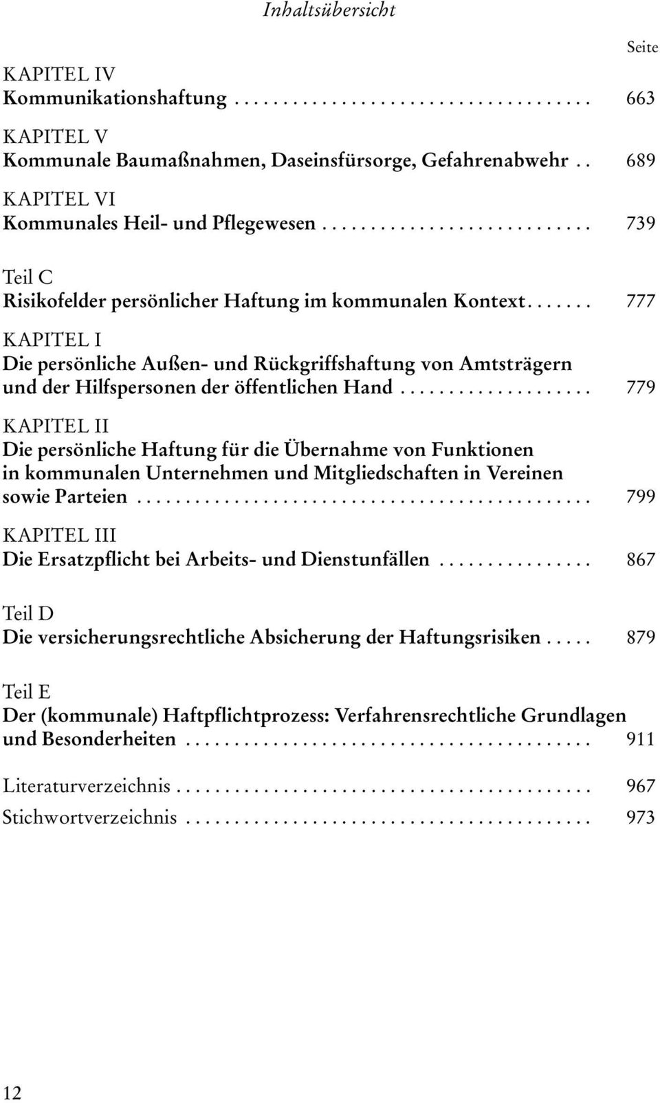 ...... 777 KAPITEL I Die persönliche Außen- und Rückgriffshaftung von Amtsträgern und der Hilfspersonen der öffentlichen Hand.