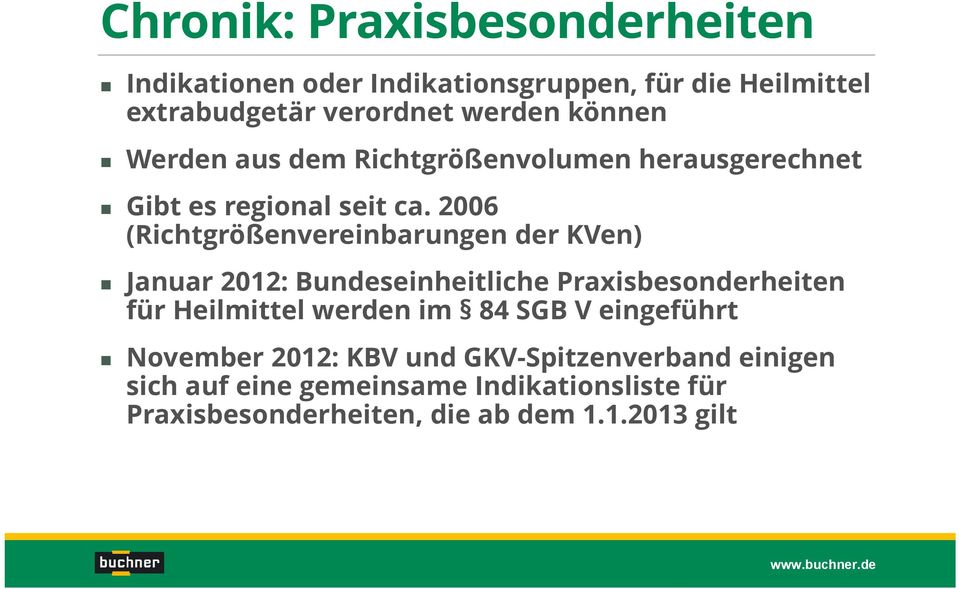 2006 (Richtgrößenvereinbarungen der KVen) Januar 2012: Bundeseinheitliche Praxisbesonderheiten für Heilmittel werden im