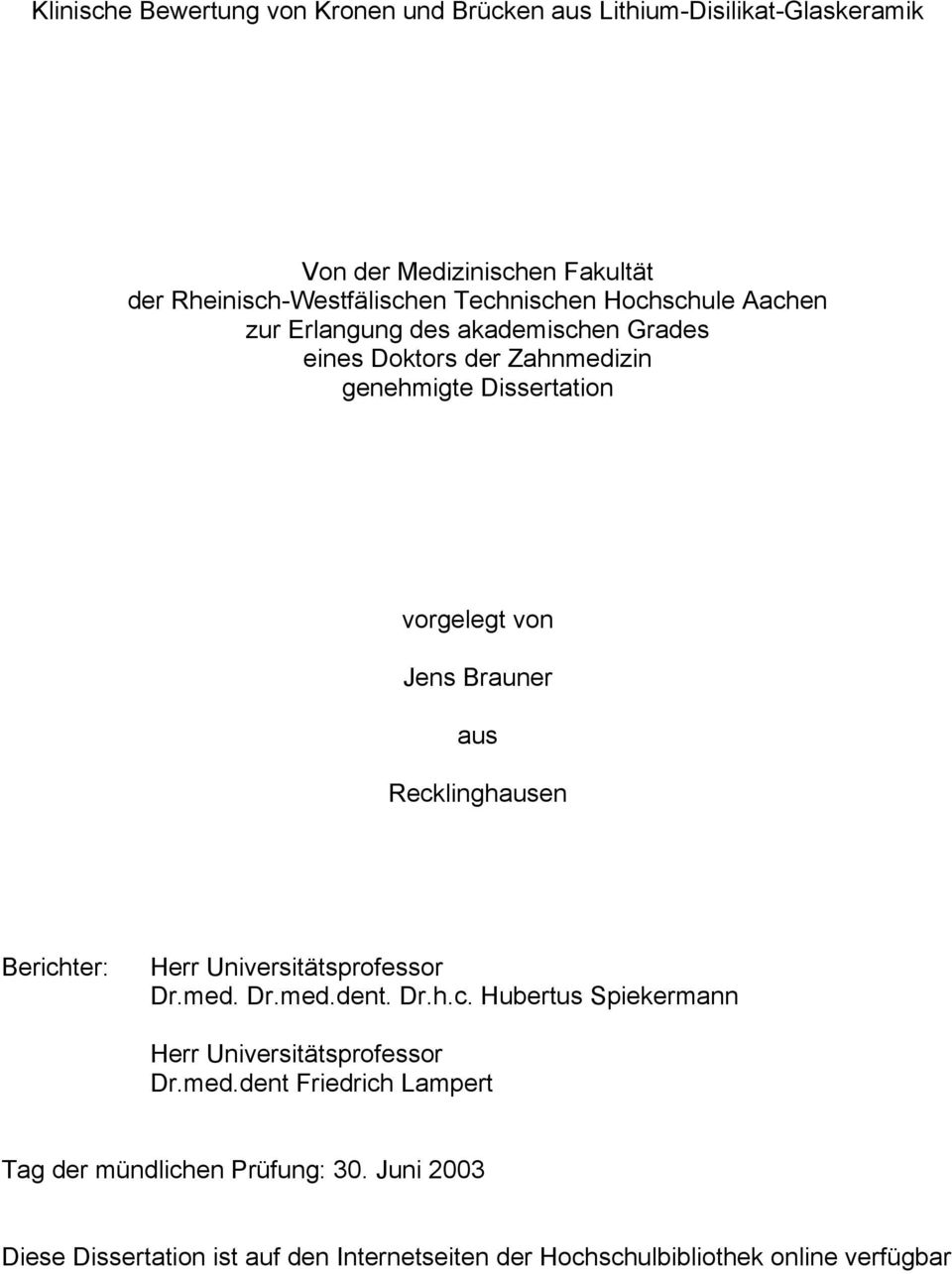 Brauner aus Recklinghausen Berichter: Herr Universitätsprofessor Dr.med. Dr.med.dent. Dr.h.c. Hubertus Spiekermann Herr Universitätsprofessor Dr.