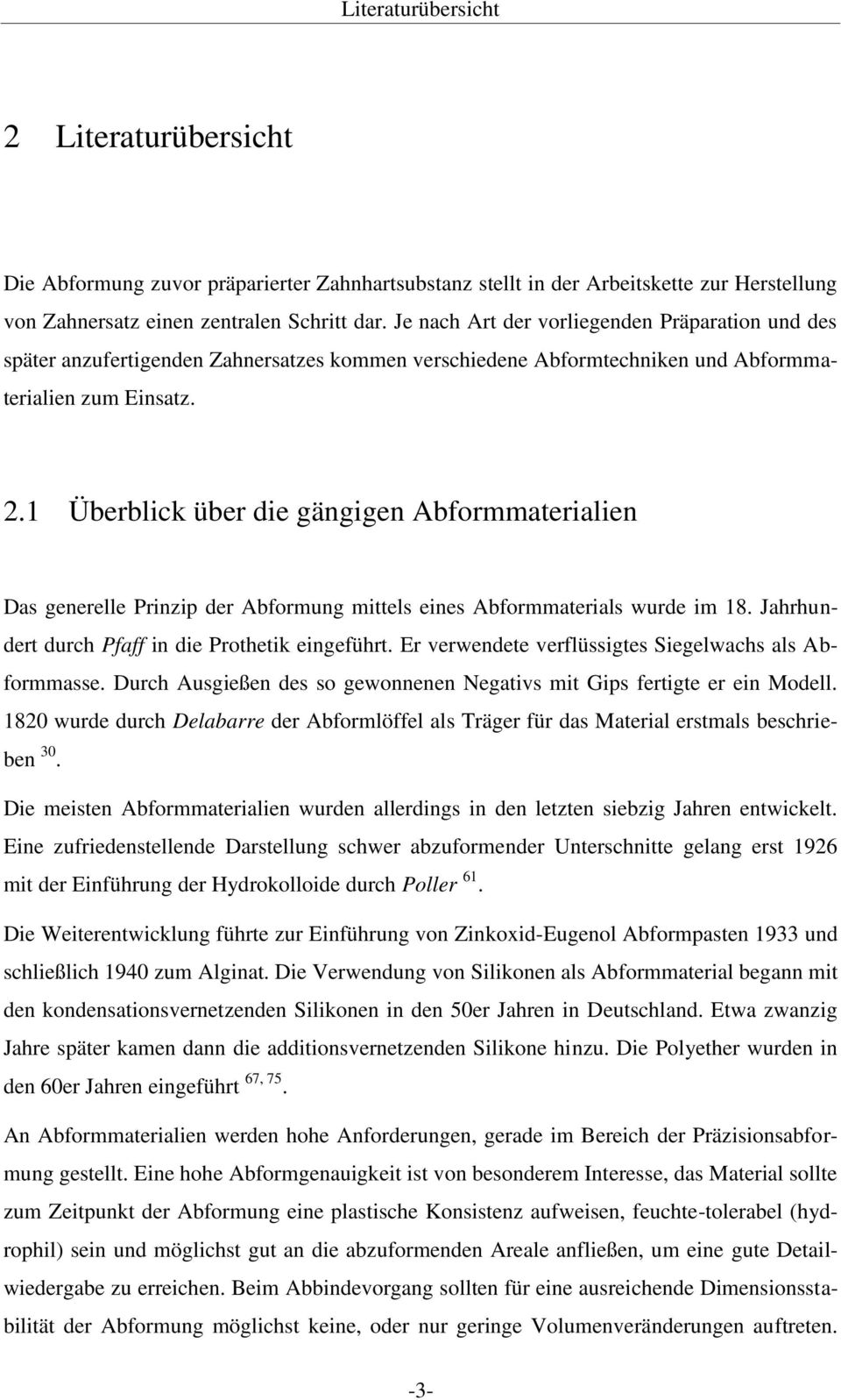 1 Überblick über die gängigen Abformmaterialien Das generelle Prinzip der Abformung mittels eines Abformmaterials wurde im 18. Jahrhundert durch Pfaff in die Prothetik eingeführt.