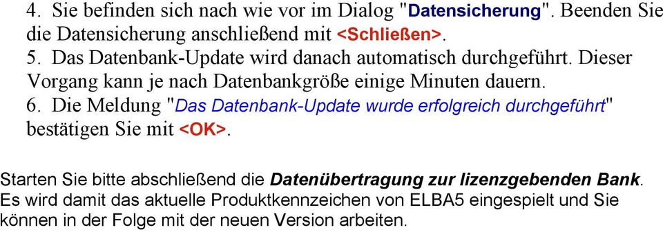 Die Meldung "Das Datenbank-Update wurde erfolgreich durchgeführt" bestätigen Sie mit <OK>.