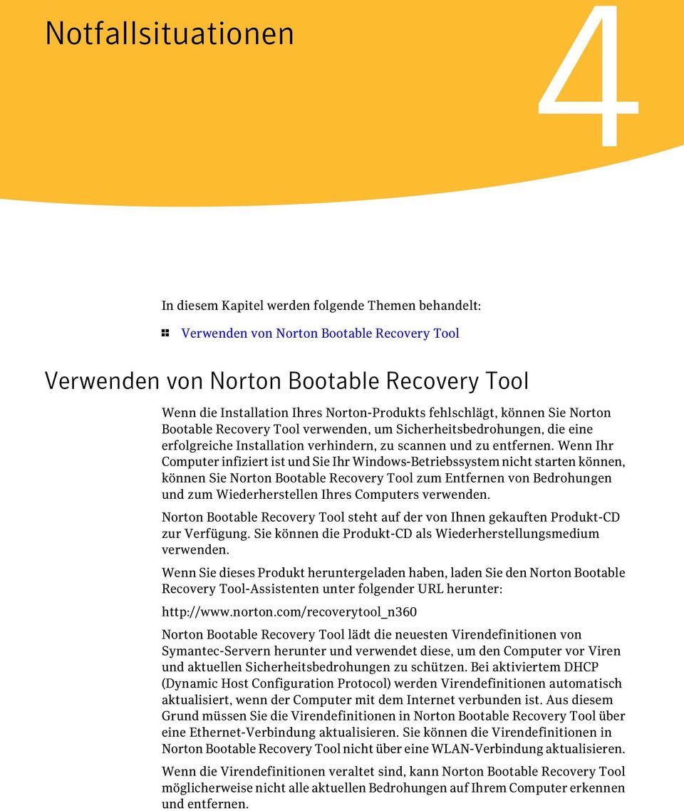 Wenn Ihr Computer infiziert ist und Sie Ihr Windows-Betriebssystem nicht starten können, können Sie Norton Bootable Recovery Tool zum Entfernen von Bedrohungen und zum Wiederherstellen Ihres