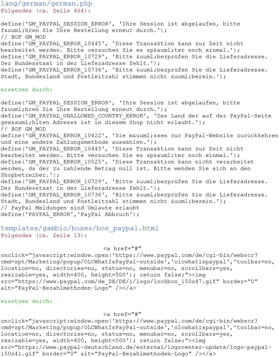 '); define('gm_paypal_error_10729', 'Bitte überprüfen Sie die Lieferadresse. Der Bundesstaat in der Lieferadresse fehlt.'); define('gm_paypal_error_10736', 'Bitte überprüfen Sie die Lieferadresse.