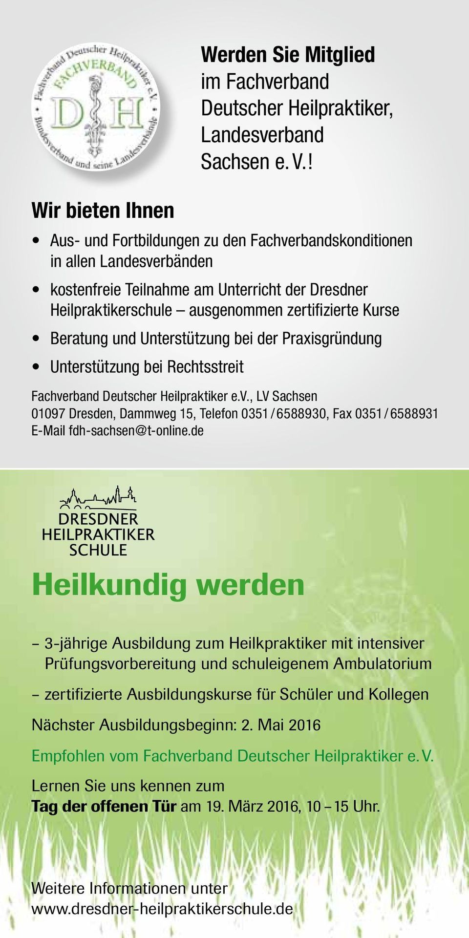 ! Fachverband Deutscher Heilpraktiker e.v., LV Sachsen 01097 Dresden, Dammweg 15, Telefon 0351 / 6588930, Fax 0351 / 6588931 E-Mail fdh-sachsen@t-online.