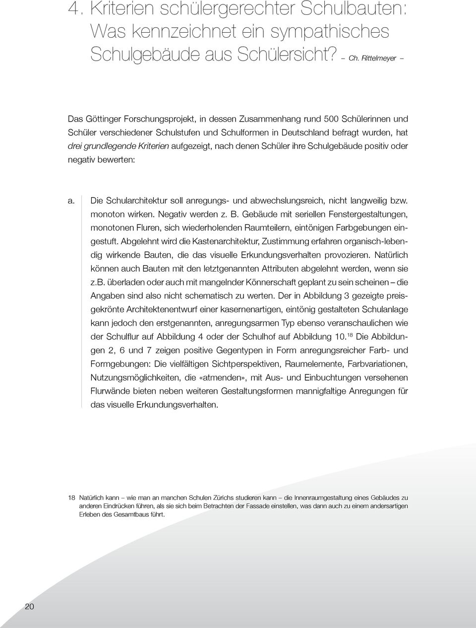 Kriterien aufgezeigt, nach denen Schüler ihre Schulgebäude positiv oder negativ bewerten: a. Die Schularchitektur soll anregungs- und abwechslungsreich, nicht langweilig bzw. monoton wirken.