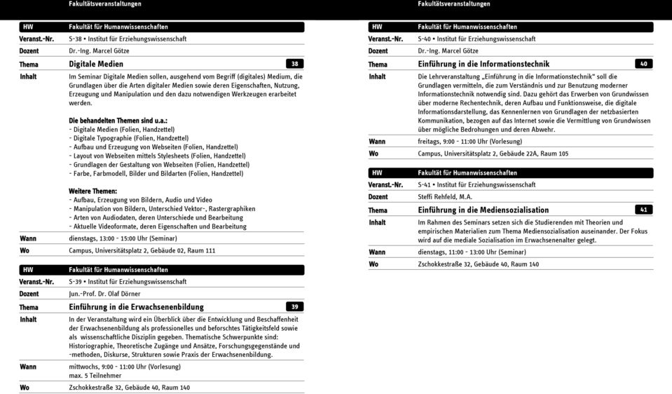 Marcel Götze Digitale Medien 38 Einführung in die Informationstechnik 40 Im Seminar Digitale Medien sollen, ausgehend vom Begriff (digitales) Medium, die Grundlagen über die Arten digitaler Medien