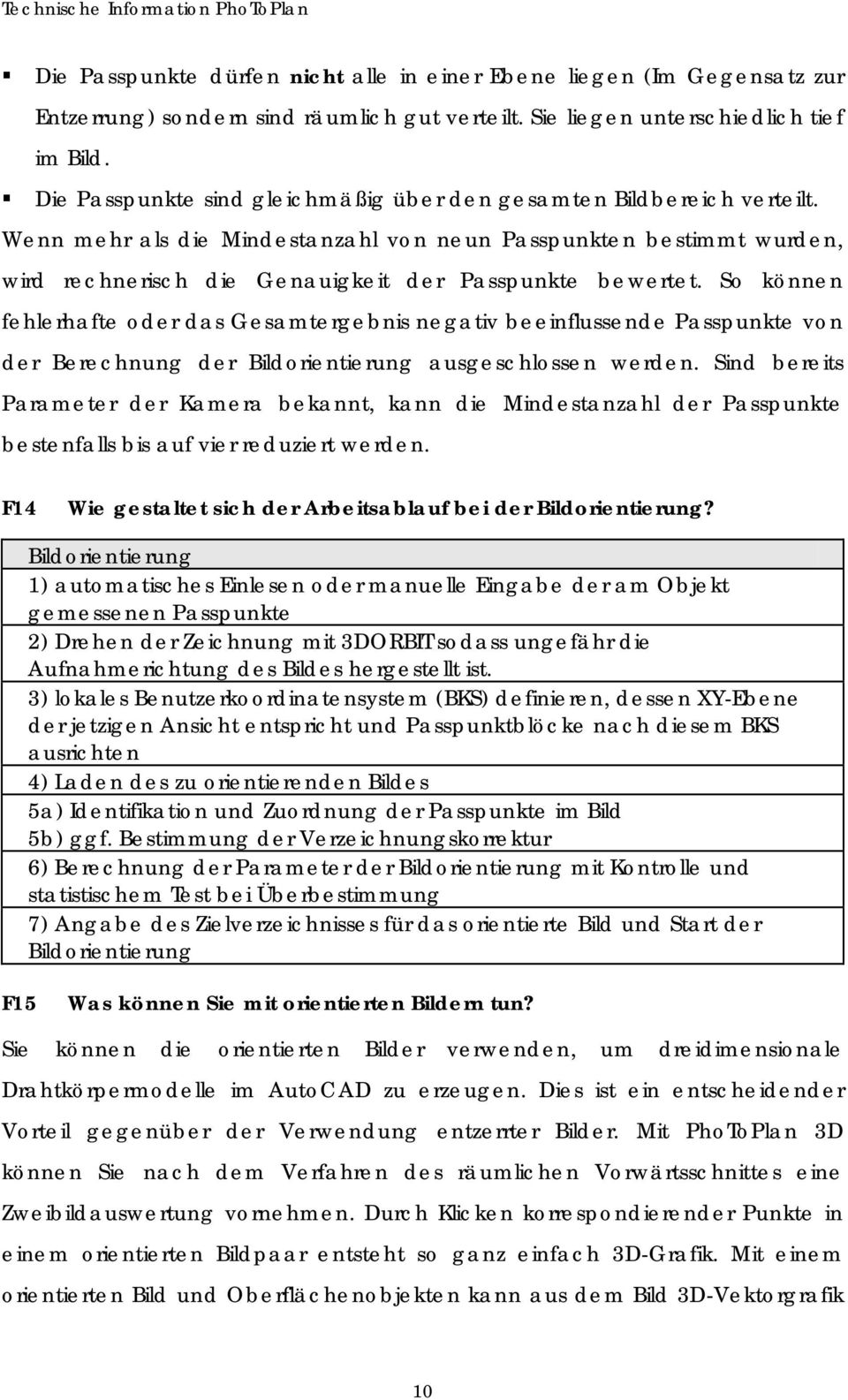 So können fehlerhafte oder das Gesamtergebnis negativ beeinflussende Passpunkte von der Berechnung der Bildorientierung ausgeschlossen werden.