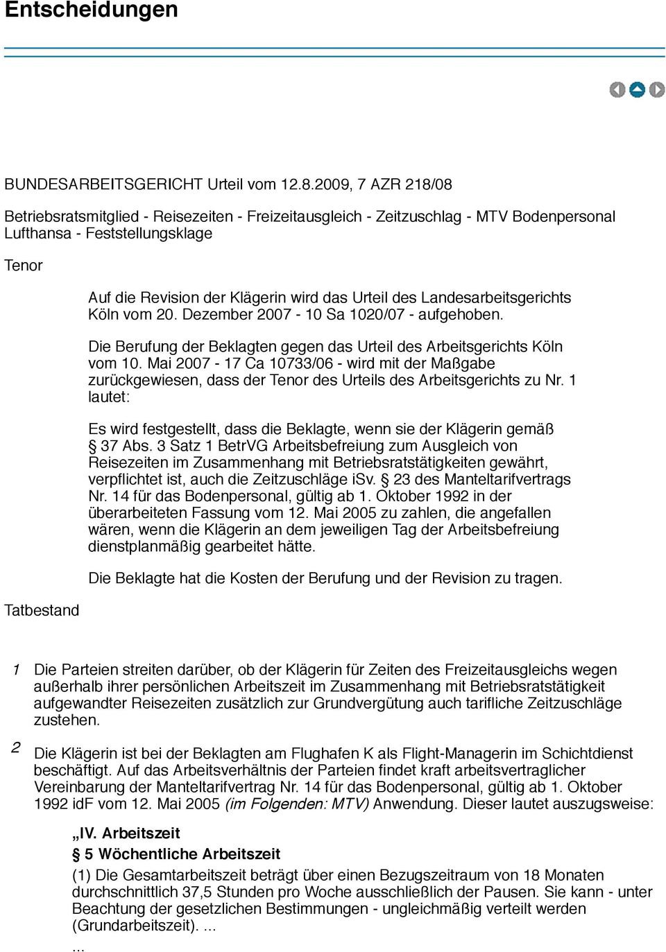 Urteil des Landesarbeitsgerichts Köln vom 20. Dezember 2007-10 Sa 1020/07 - aufgehoben. Die Berufung der Beklagten gegen das Urteil des Arbeitsgerichts Köln vom 10.