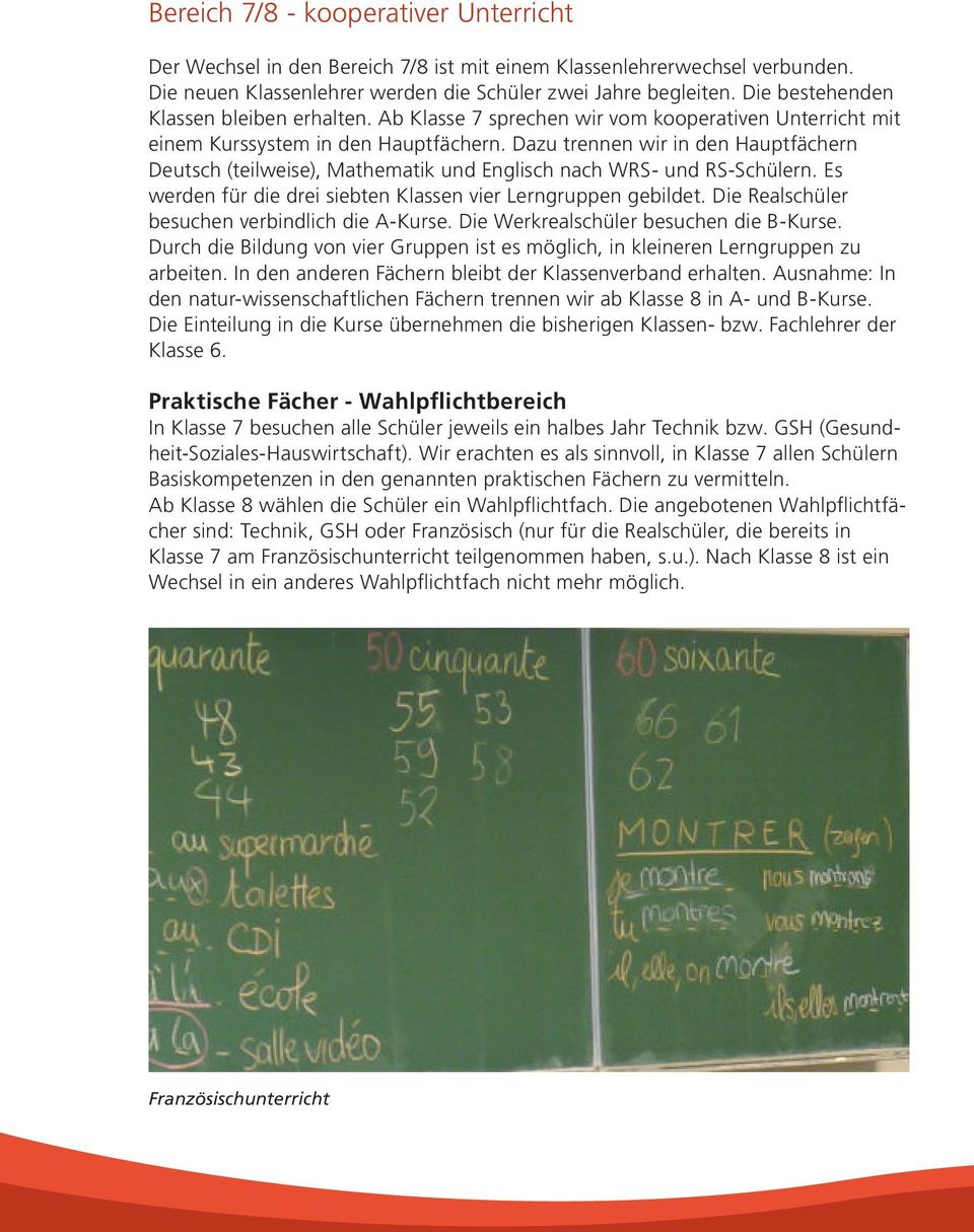 Dazu trennen wir in den Hauptfächern Deutsch (teilweise), Mathematik und Englisch nach WRS- und RS-Schülern. Es werden für die drei siebten Klassen vier Lerngruppen gebildet.