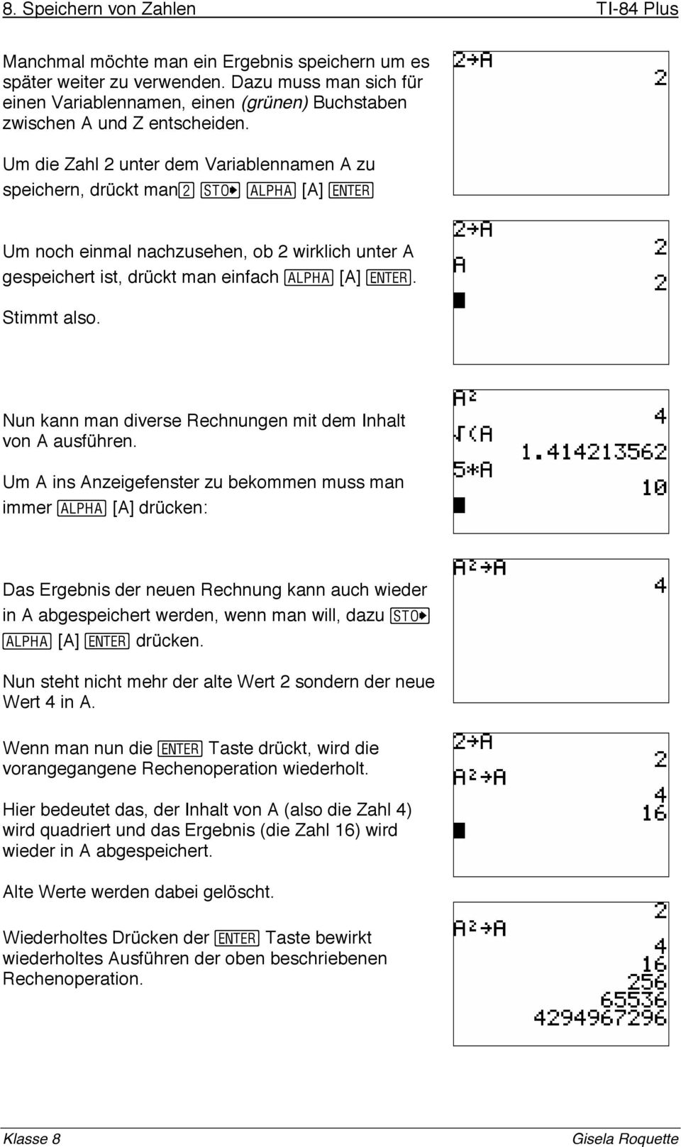 Um die Zahl 2 unter dem Variablennamen A zu speichern, drückt man [A] Um noch einmal nachzusehen, ob 2 wirklich unter A gespeichert ist, drückt man einfach [A]. Stimmt also.