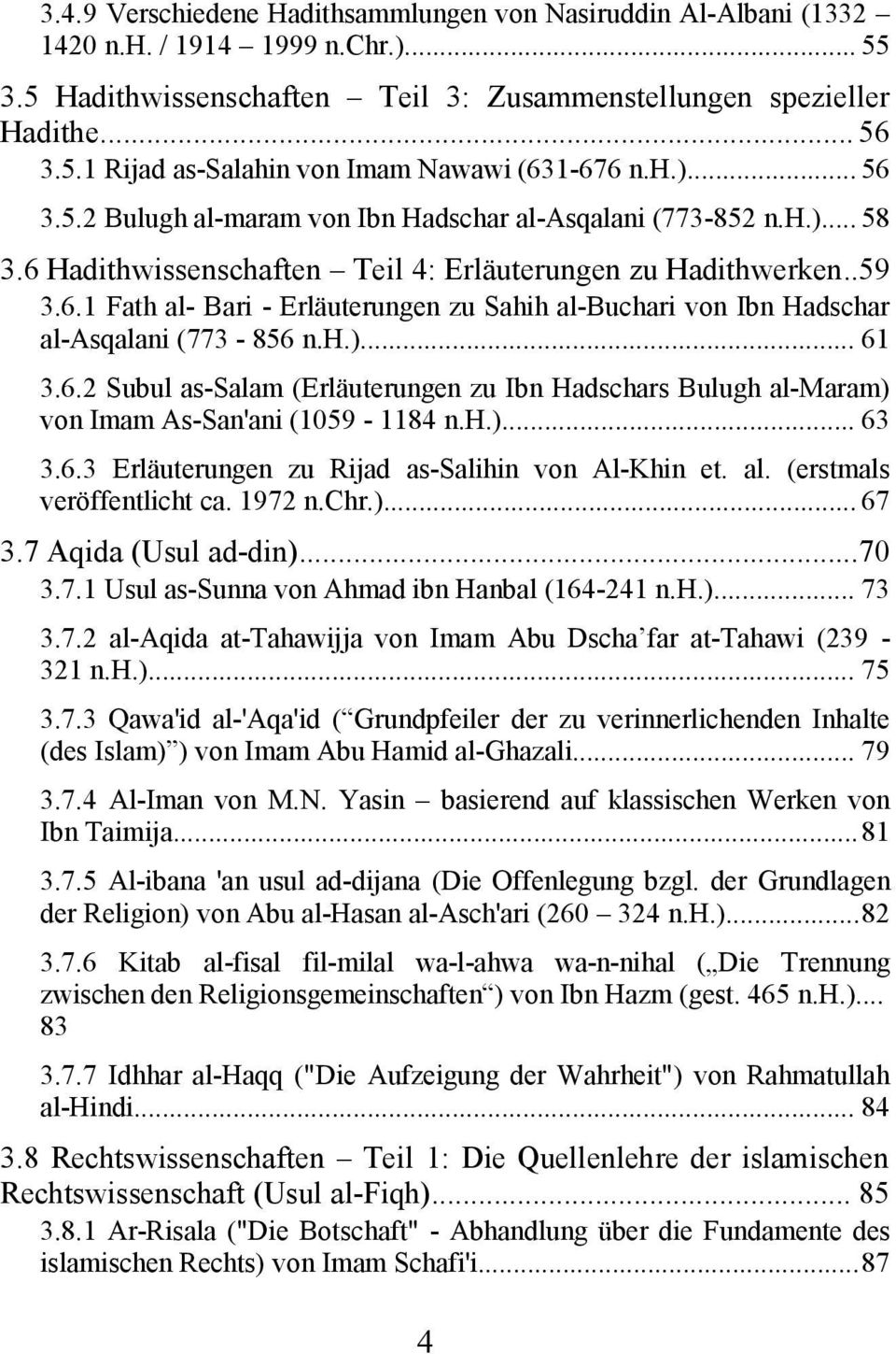 h.)... 61 3.6.2 Subul as-salam (Erläuterungen zu Ibn Hadschars Bulugh al-maram) von Imam As-San'ani (1059-1184 n.h.)... 63 3.6.3 Erläuterungen zu Rijad as-salihin von Al-Khin et. al. (erstmals veröffentlicht ca.