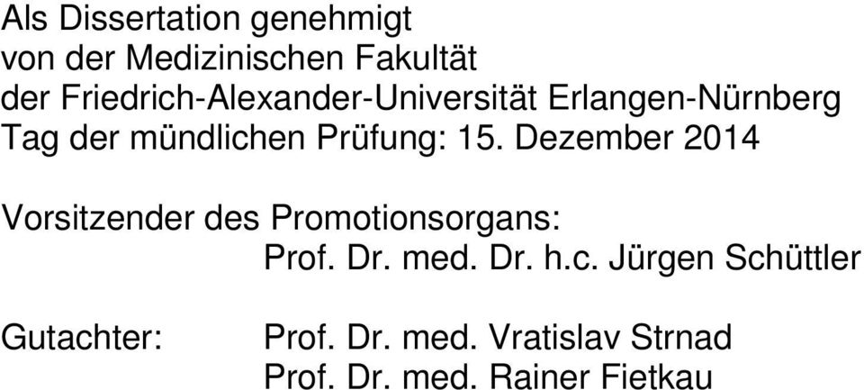 Prüfung: 15. Dezember 2014 Vorsitzender des Promotionsorgans: Prof. Dr. med.