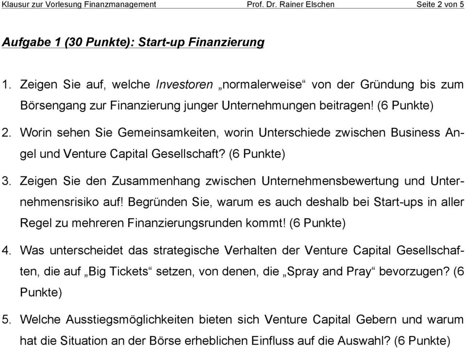 Worin sehen Sie Gemeinsamkeiten, worin Unterschiede zwischen Business Angel und Venture Capital Gesellschaft? (6 Punkte) 3.