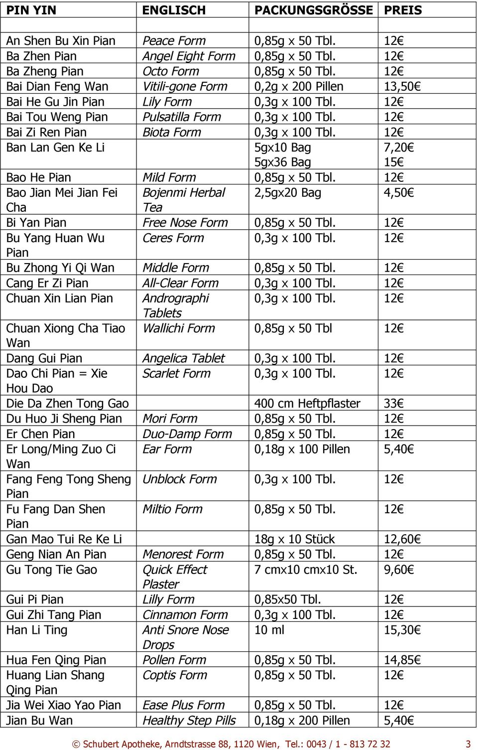 12 Bai Zi Ren Pian Biota Form 0,3g x 100 Tbl. 12 Ban Lan Gen Ke Li 5gx10 Bag 5gx36 Bag 7,20 15 Bao He Pian Mild Form 0,85g x 50 Tbl.