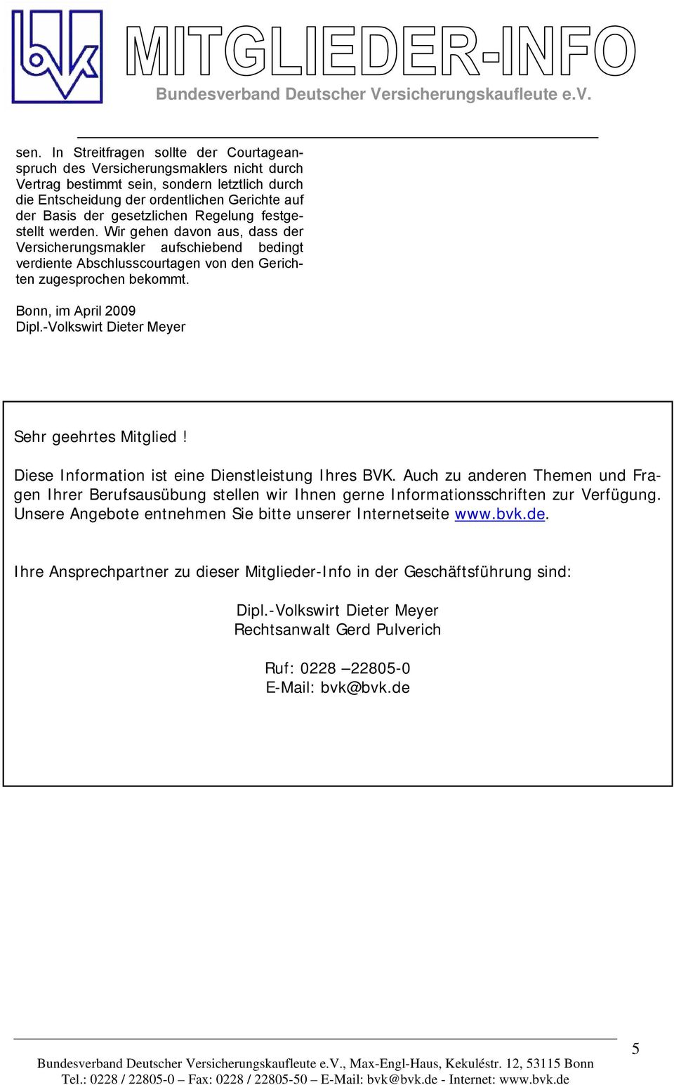 Bonn, im April 2009 Dipl.-Volkswirt Dieter Meyer Sehr geehrtes Mitglied! Diese Information ist eine Dienstleistung Ihres BVK.