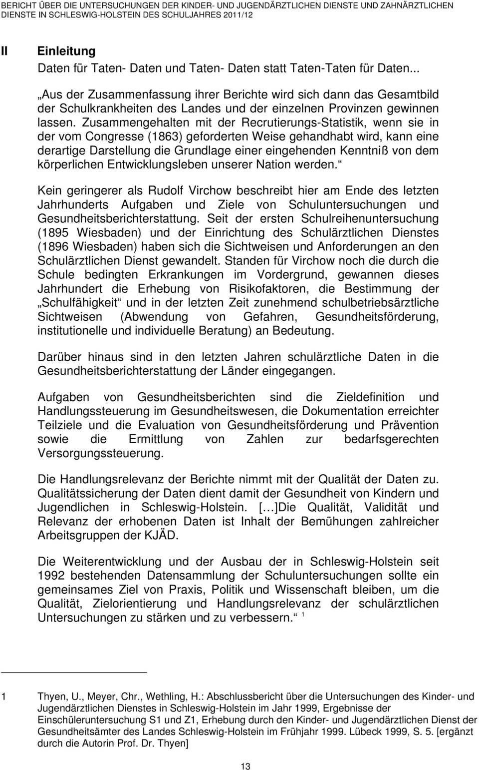 Zusammengehalten mit der Recrutierungs-Statistik, wenn sie in der vom Congresse (1863) geforderten Weise gehandhabt wird, kann eine derartige Darstellung die Grundlage einer eingehenden Kenntniß von