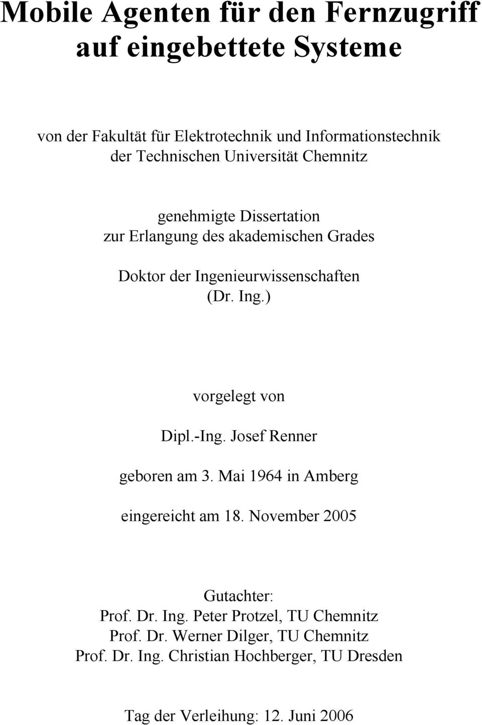 Ing.) vorgelegt von Dipl.-Ing. Josef Renner geboren am 3. Mai 1964 in Amberg eingereicht am 18. November 2005 Gutachter: Prof. Dr. Ing.