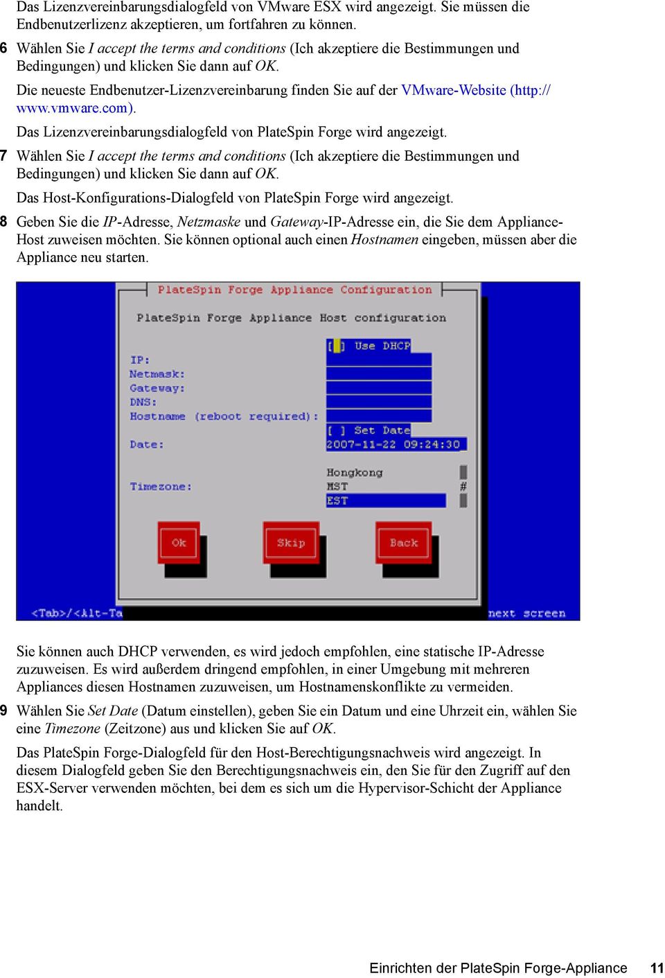 Die neueste Endbenutzer-Lizenzvereinbarung finden Sie auf der VMware-Website (http:// www.vmware.com). Das Lizenzvereinbarungsdialogfeld von PlateSpin Forge wird angezeigt.