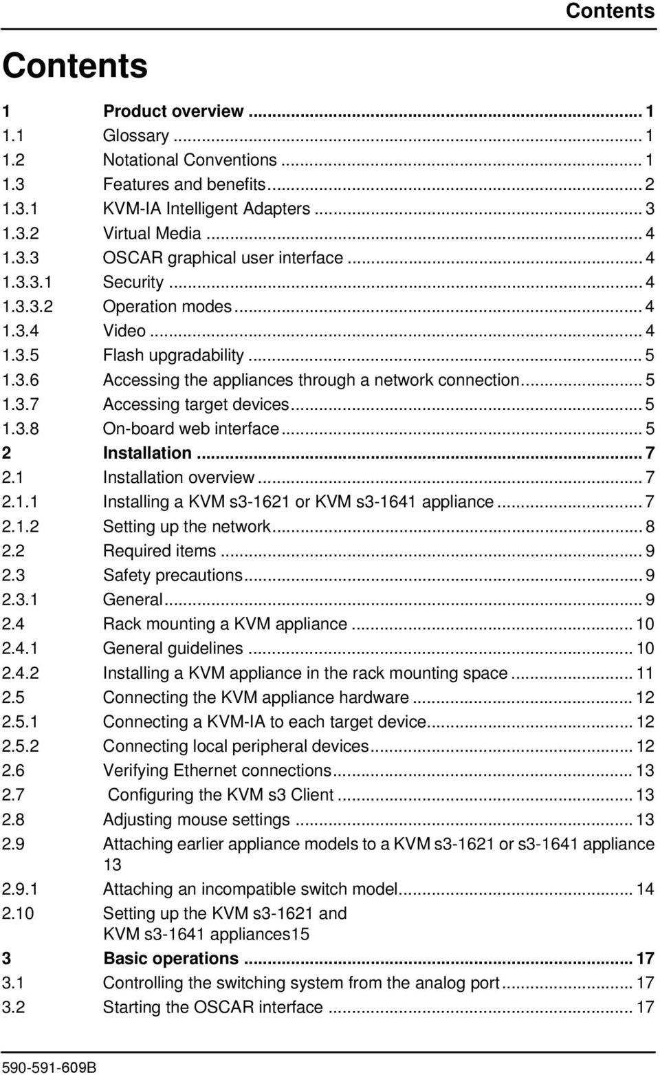 .. 5 1.3.8 On-board web interface... 5 2 Installation... 7 2.1 Installation overview... 7 2.1.1 Installing a KVM s3-1621 or KVM s3-1641 appliance... 7 2.1.2 Setting up the network... 8 2.