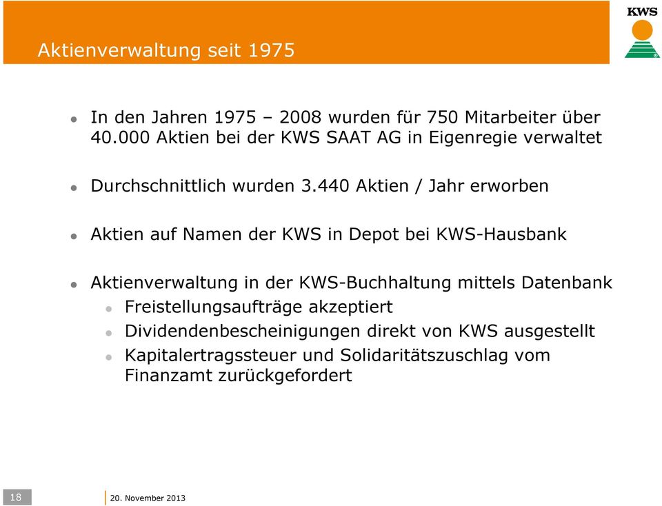 440 Aktien / Jahr erworben Aktien auf Namen der KWS in Depot bei KWS-Hausbank Aktienverwaltung in der KWS-Buchhaltung