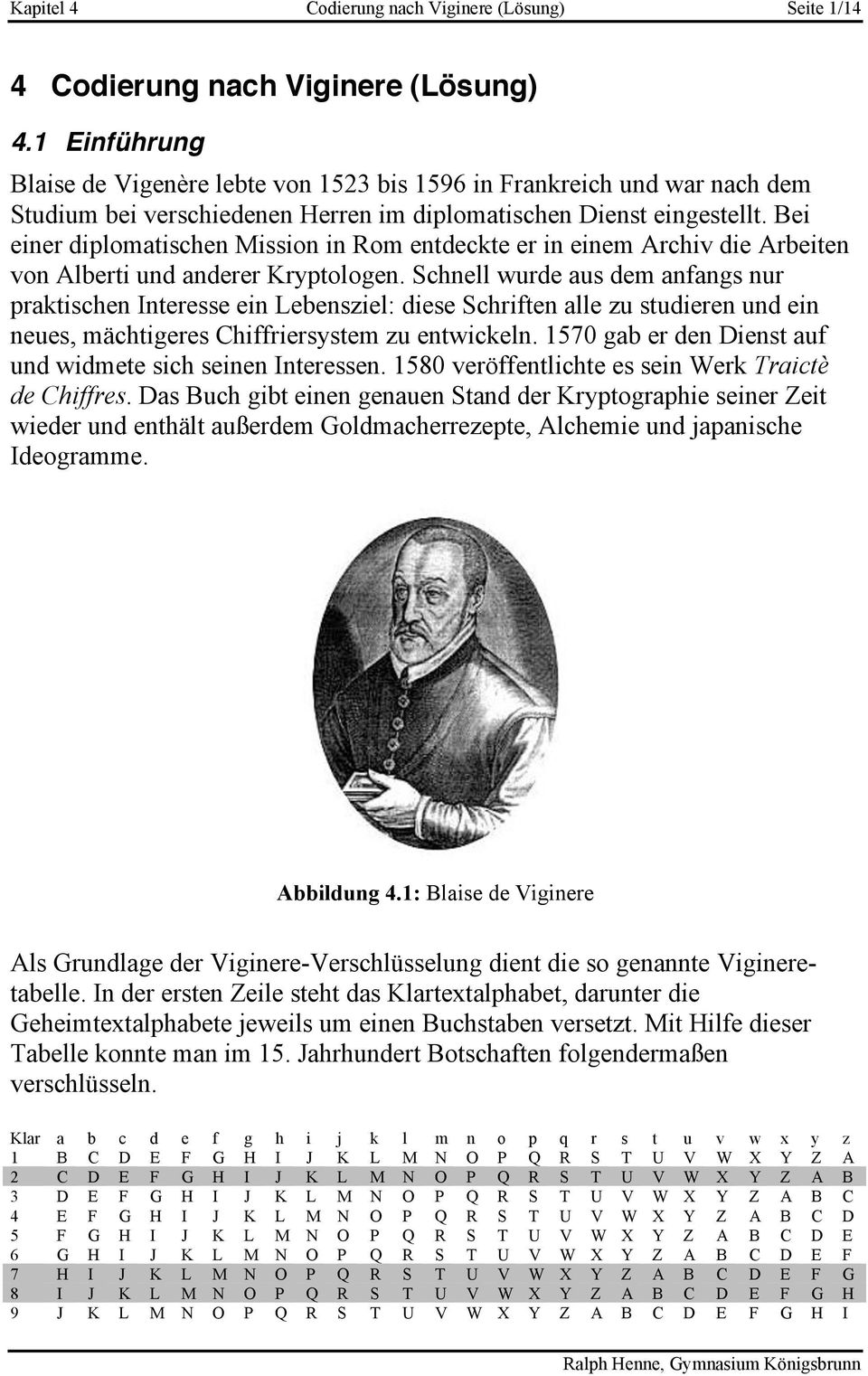 Bei einer diplomatischen Mission in Rom entdeckte er in einem Archiv die Arbeiten von Alberti und anderer Kryptologen.