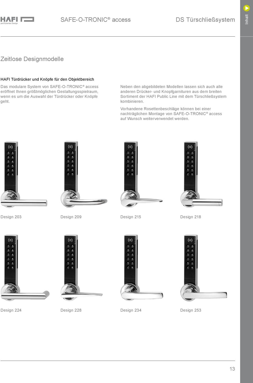 Neben den abgebildeten Modellen lassen sich auch alle anderen Drücker- und Knopfgarnituren aus dem breiten Sortiment der HAFI Public Line mit dem Türschließsystem kombinieren.