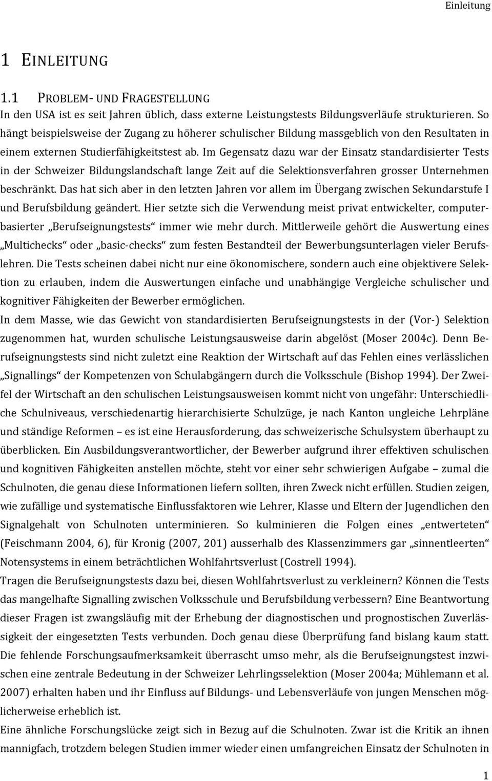 Im Gegensatz dazu war der Einsatz standardisierter Tests in der Schweizer Bildungslandschaft lange Zeit auf die Selektionsverfahren grosser Unternehmen beschränkt.