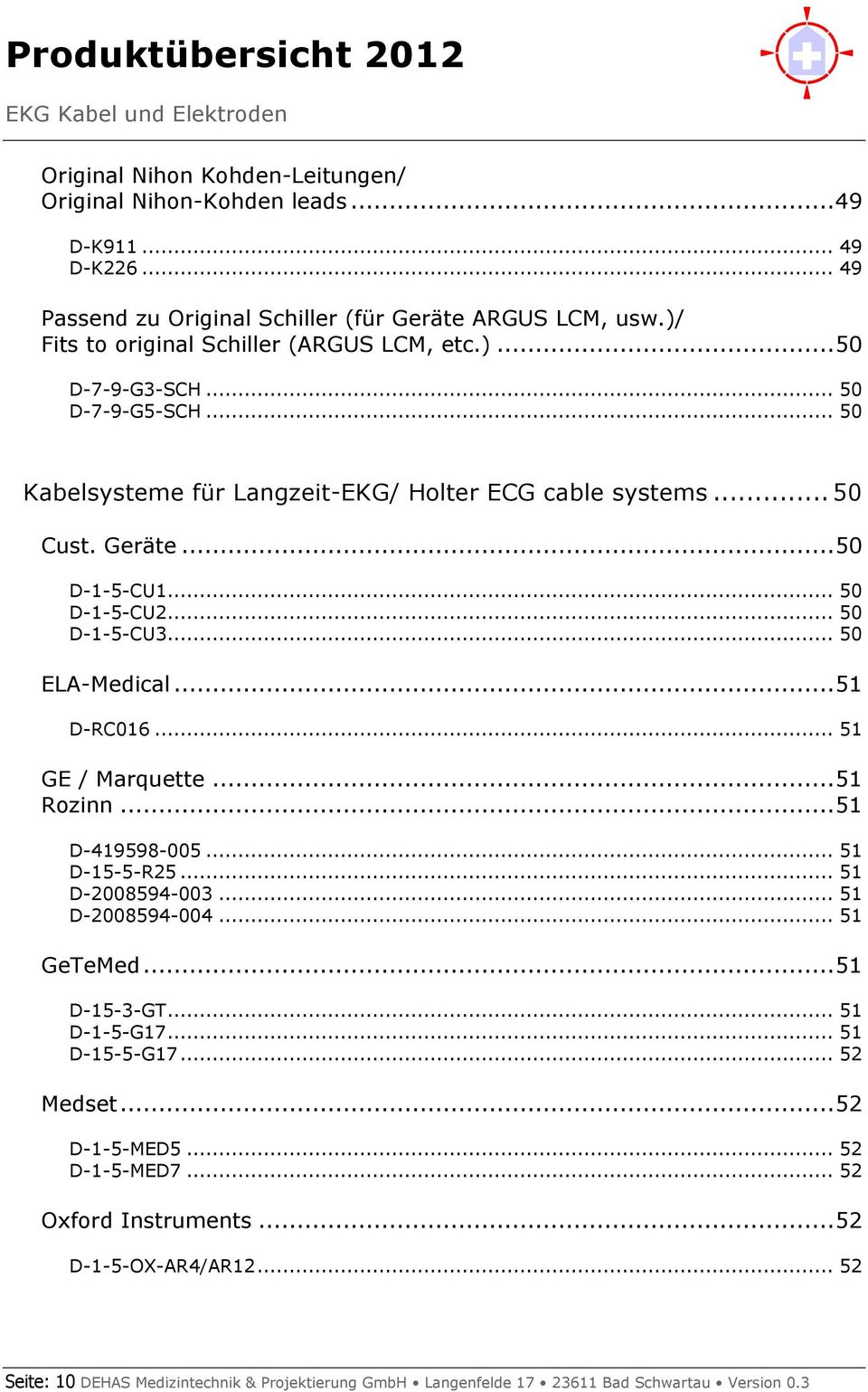 .. 50 D-1-5-CU2... 50 D-1-5-CU3... 50 ELA-Medical... 51 D-RC016... 51 GE / Marquette... 51 Rozinn... 51 D-419598-005... 51 D-15-5-R25... 51 D-2008594-003... 51 D-2008594-004... 51 GeTeMed.