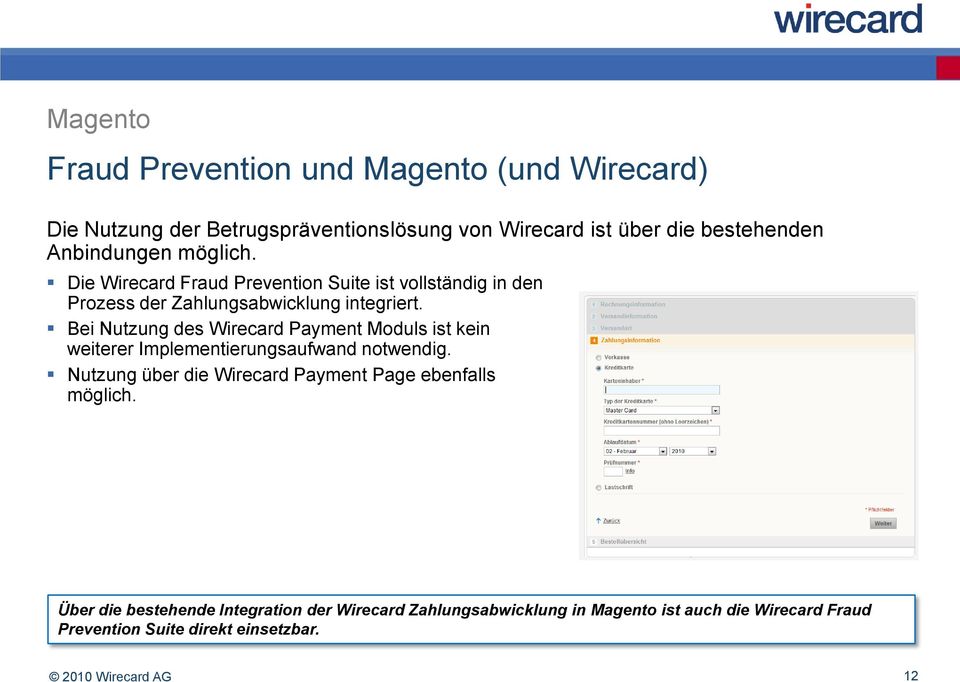 Bei Nutzung des Wirecard Payment Moduls ist kein weiterer Implementierungsaufwand notwendig.