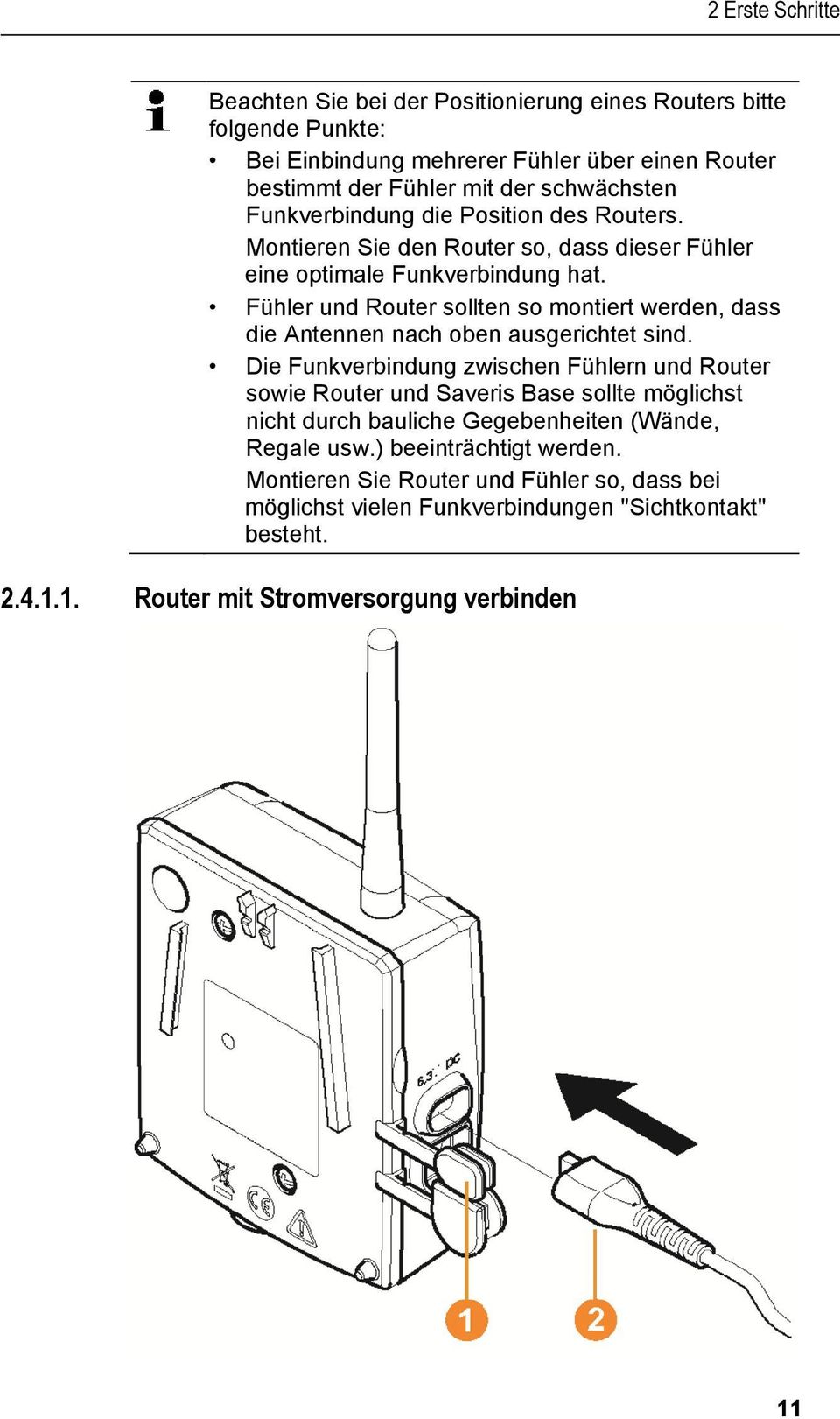 Funkverbindung die Position des Routers. Montieren Sie den Router so, dass dieser Fühler eine optimale Funkverbindung hat.