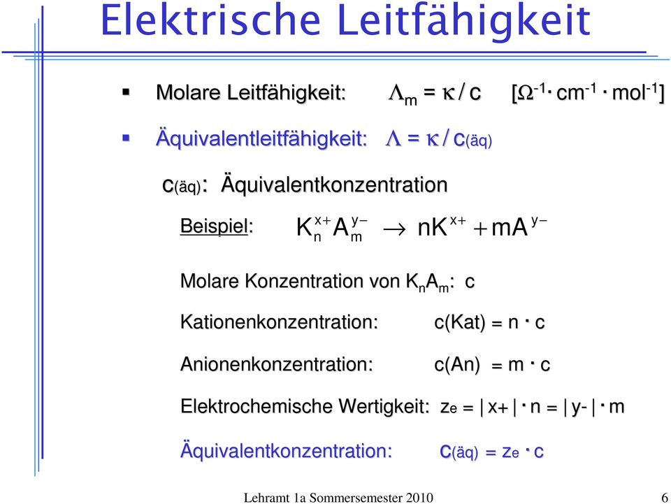 K n A m : c Kationenkonzentration: Anionenkonzentration: c(kat) ) = n c c(an) ) = m c