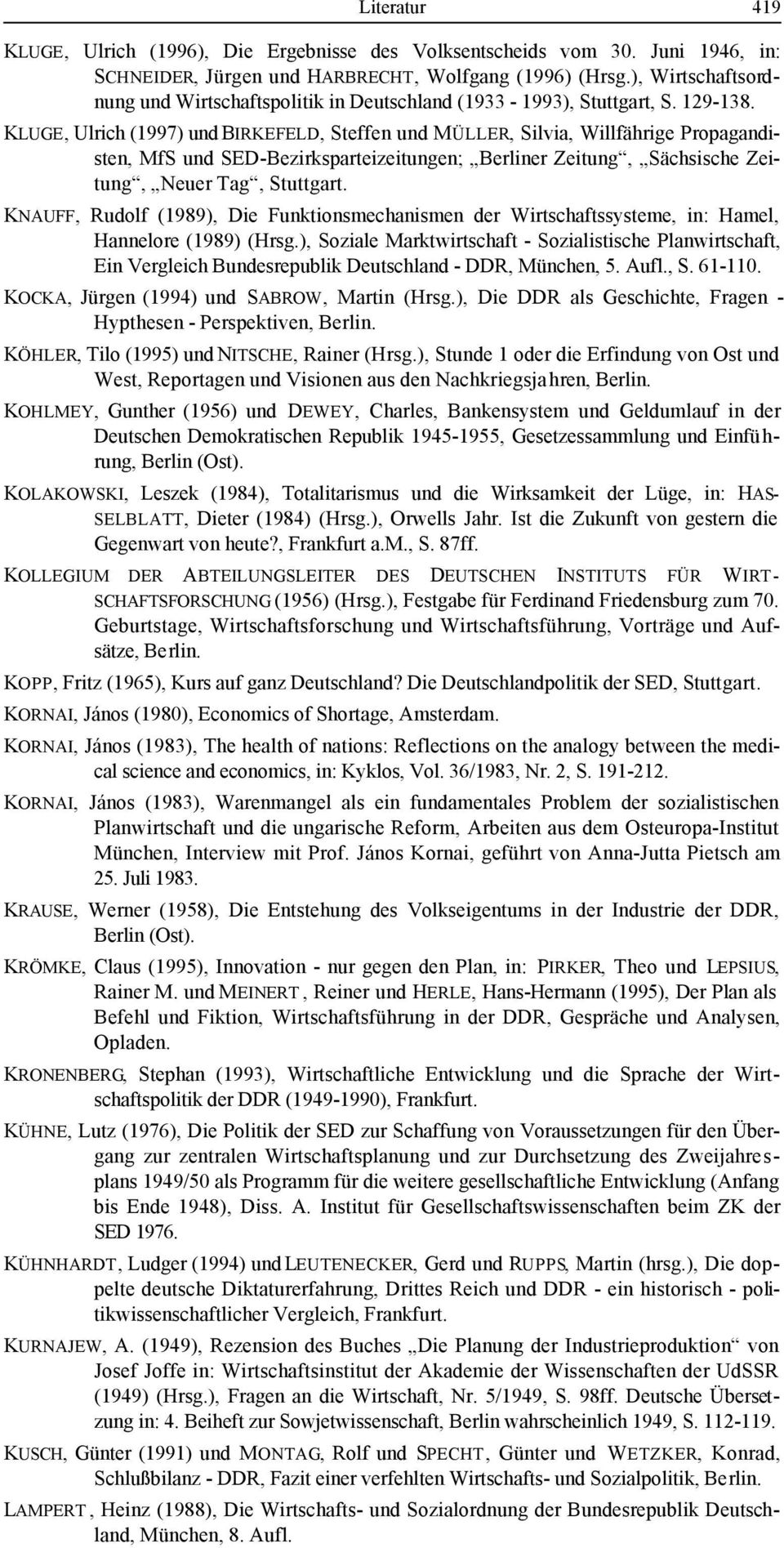 KLUGE, Ulrich (1997) und BIRKEFELD, Steffen und MÜLLER, Silvia, Willfährige Propagandisten, MfS und SED-Bezirksparteizeitungen; Berliner Zeitung, Sächsische Zeitung, Neuer Tag, Stuttgart.