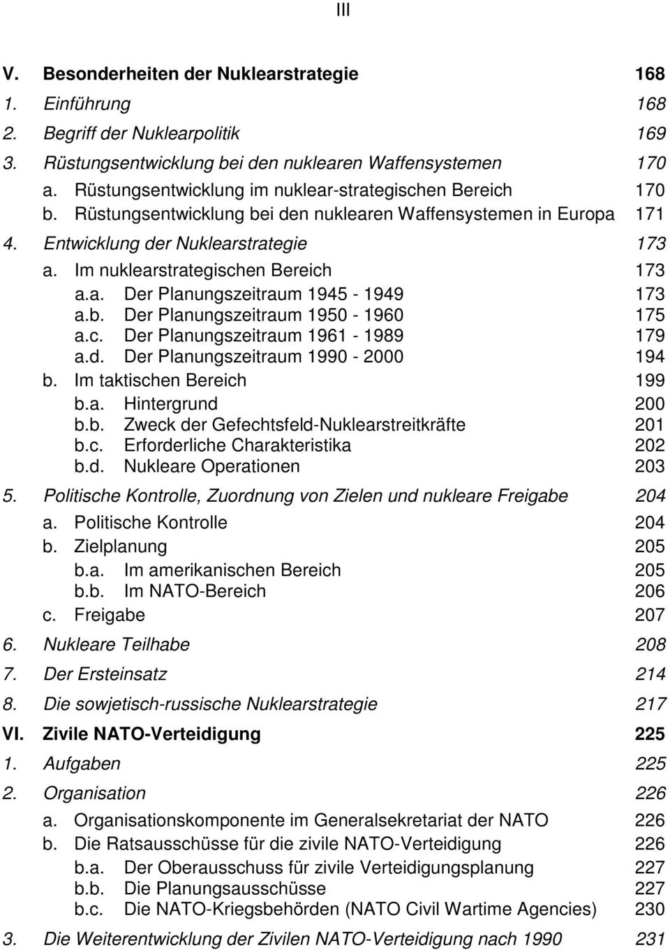 Im nuklearstrategischen Bereich 173 a.a. Der Planungszeitraum 1945-1949 173 a.b. Der Planungszeitraum 1950-1960 175 a.c. Der Planungszeitraum 1961-1989 179 a.d. Der Planungszeitraum 1990-2000 194 b.