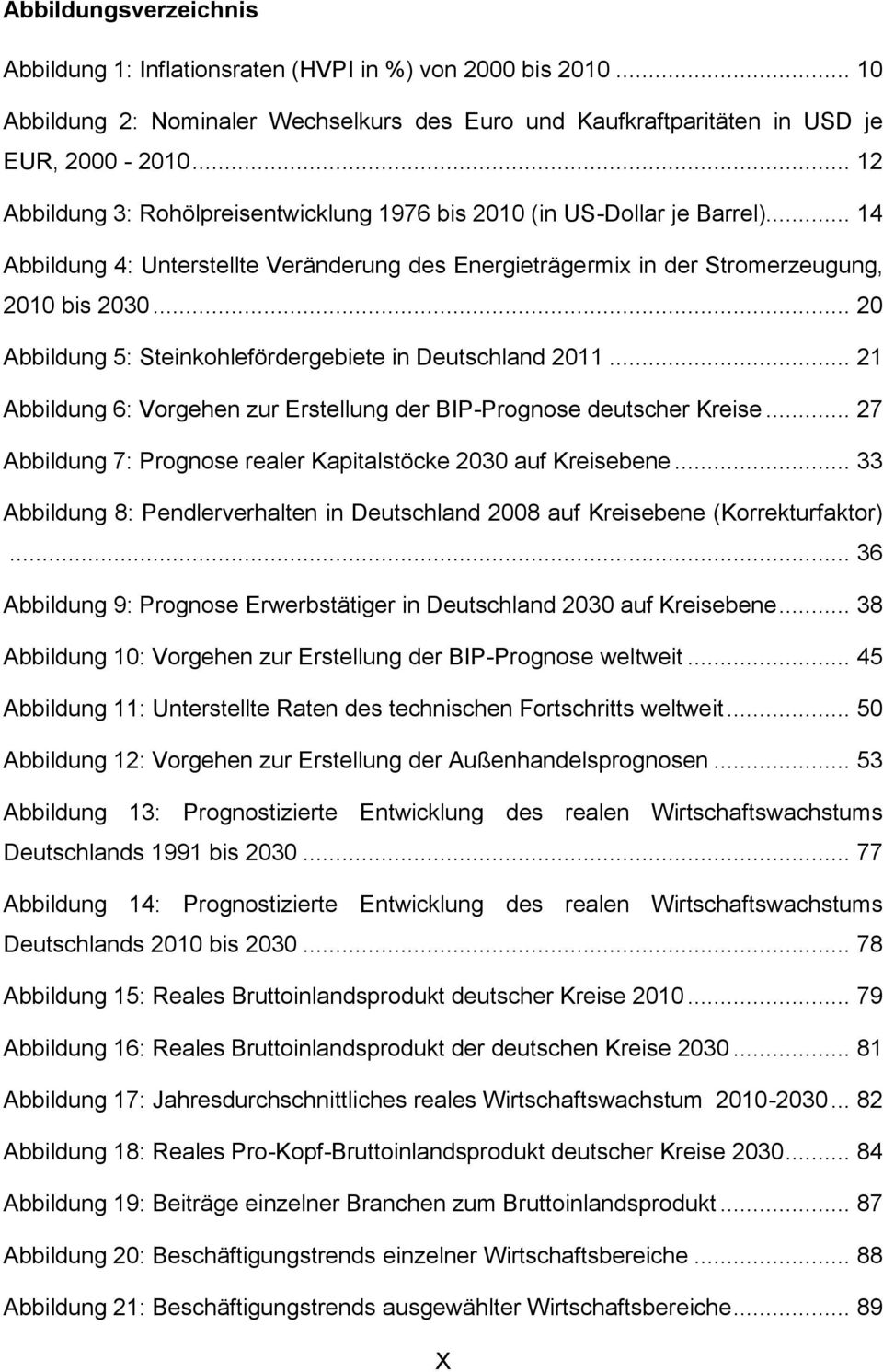 .. 20 Abbildung 5: Steinkohlefördergebiete in Deutschland 2011... 21 Abbildung 6: Vorgehen zur Erstellung der BIP-Prognose deutscher Kreise.