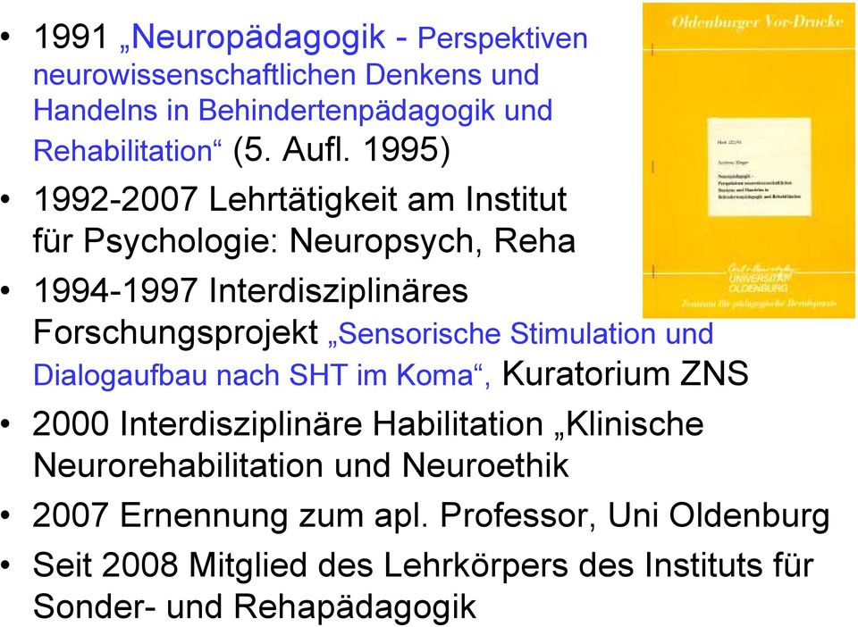 Stimulation und Dialogaufbau nach SHT im Koma, Kuratorium ZNS 2000 Interdisziplinäre Habilitation Klinische Neurorehabilitation und