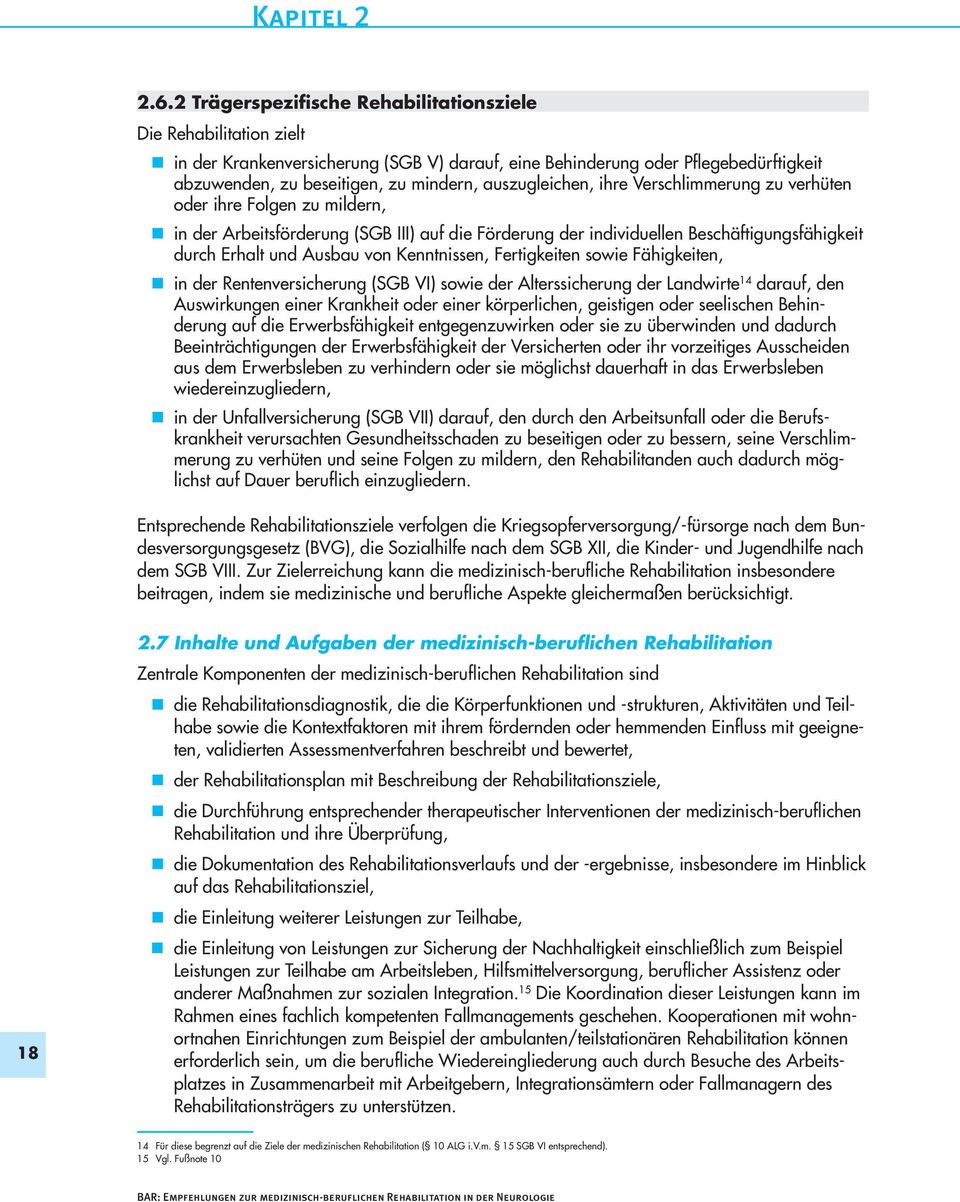 auszugleichen, ihre Verschlimmerung zu verhüten oder ihre Folgen zu mildern, in der Arbeitsförderung (SGB III) auf die Förderung der individuellen Beschäftigungsfähigkeit durch Erhalt und Ausbau von