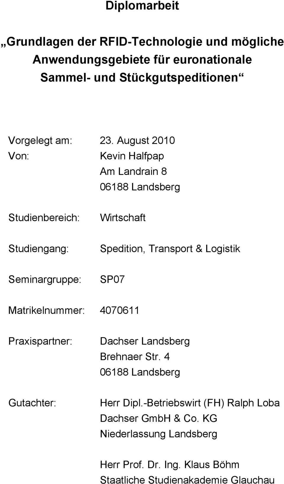 August 2010 Von: Kevin Halfpap Am Landrain 8 06188 Landsberg Studienbereich: Wirtschaft Studiengang: Spedition, Transport & Logistik