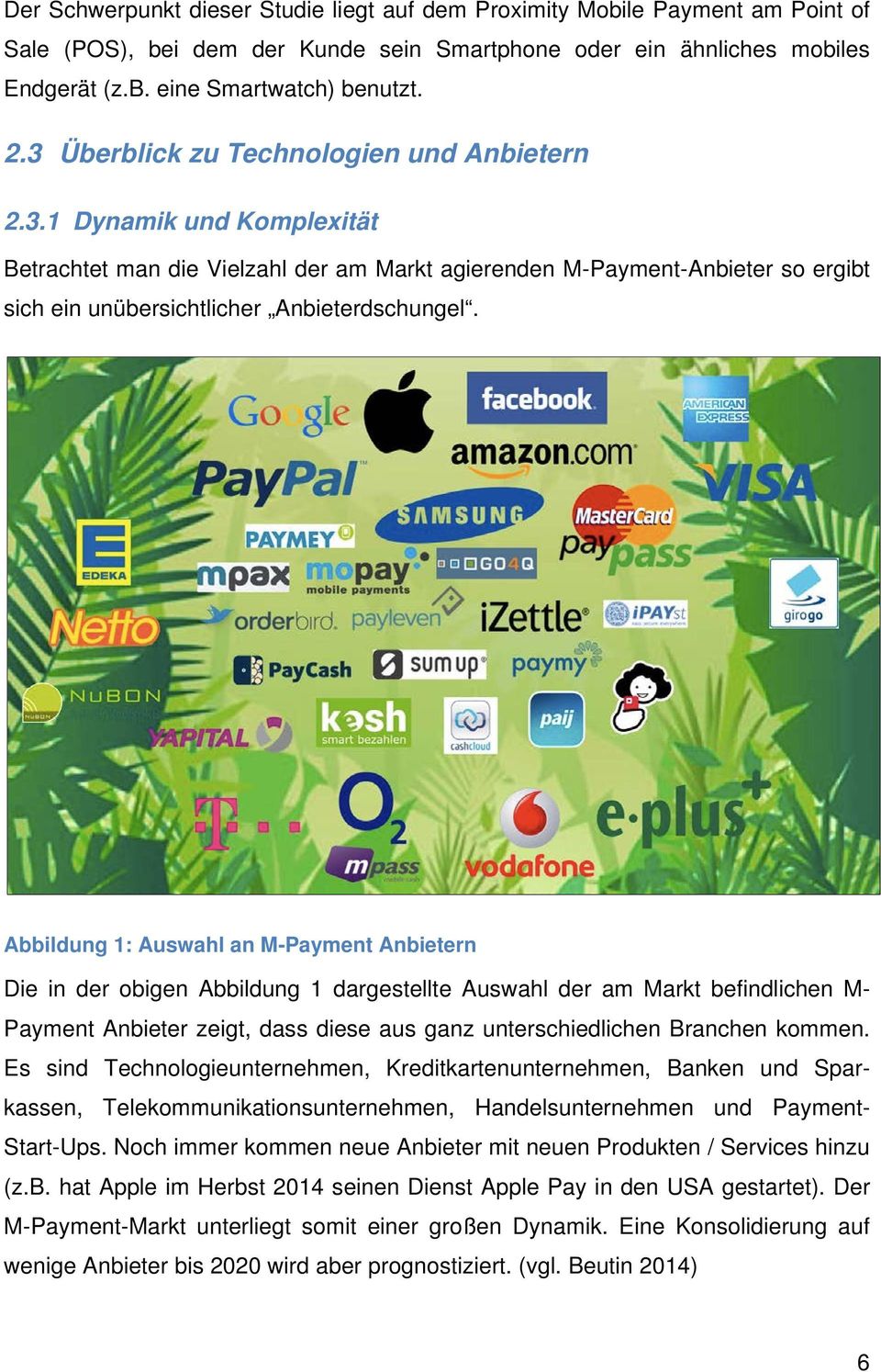 Abbildung 1: Auswahl an M-Payment Anbietern Die in der obigen Abbildung 1 dargestellte Auswahl der am Markt befindlichen M- Payment Anbieter zeigt, dass diese aus ganz unterschiedlichen Branchen