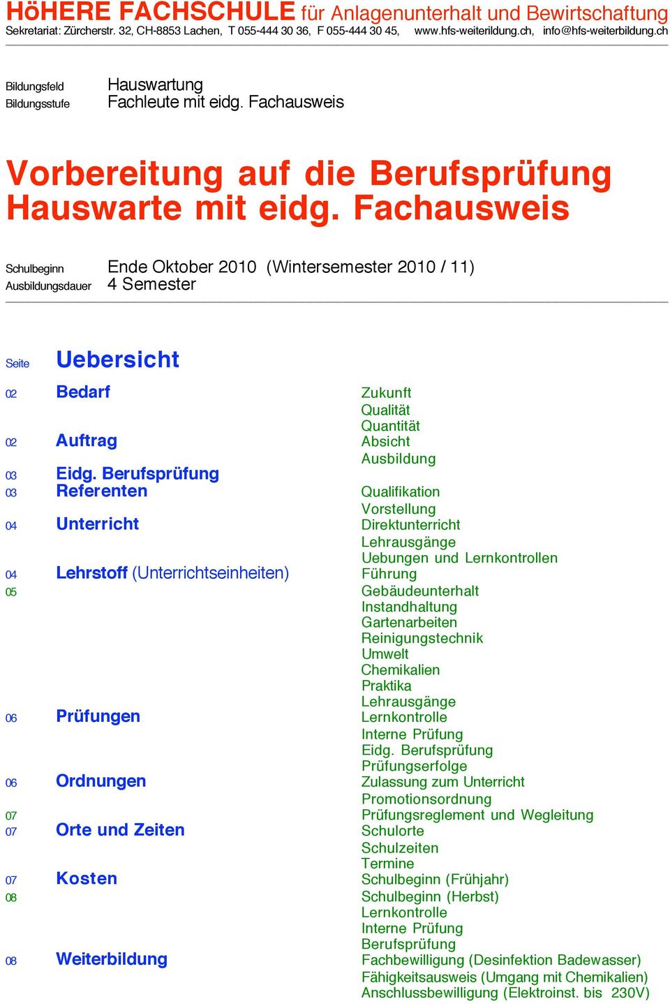 Fachausweis Schulbeginn Ende Oktober 2010 (Wintersemester 2010 / 11) Ausbildungsdauer 4 Semester Seite Uebersicht 02 Bedarf Zukunft Qualität Quantität 02 Auftrag Absicht Ausbildung 03 Eidg.