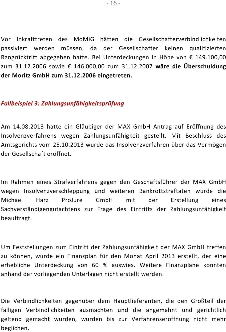 Fallbeispiel 3: Zahlungsunfähigkeitsprüfung Am 14.08.2013 hatte ein Gläubiger der MAX GmbH Antrag auf Eröffnung des Insolvenzverfahrens wegen Zahlungsunfähigkeit gestellt.