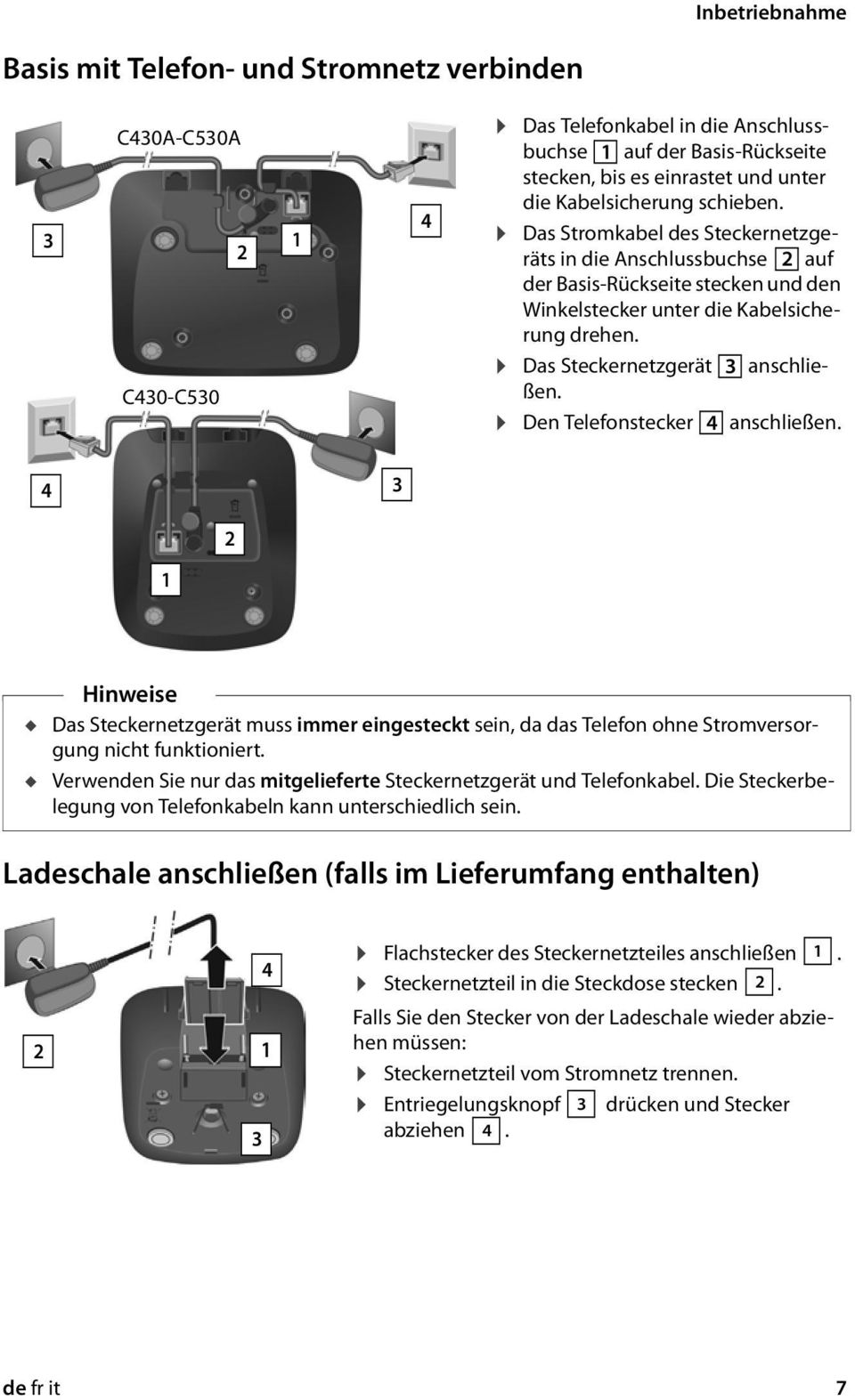 Das Steckernetzgerät 3 anschließen. Den Telefonstecker 4 anschließen. 4 3 1 2 Hinweise u Das Steckernetzgerät muss immer eingesteckt sein, da das Telefon ohne Stromversorgung nicht funktioniert.