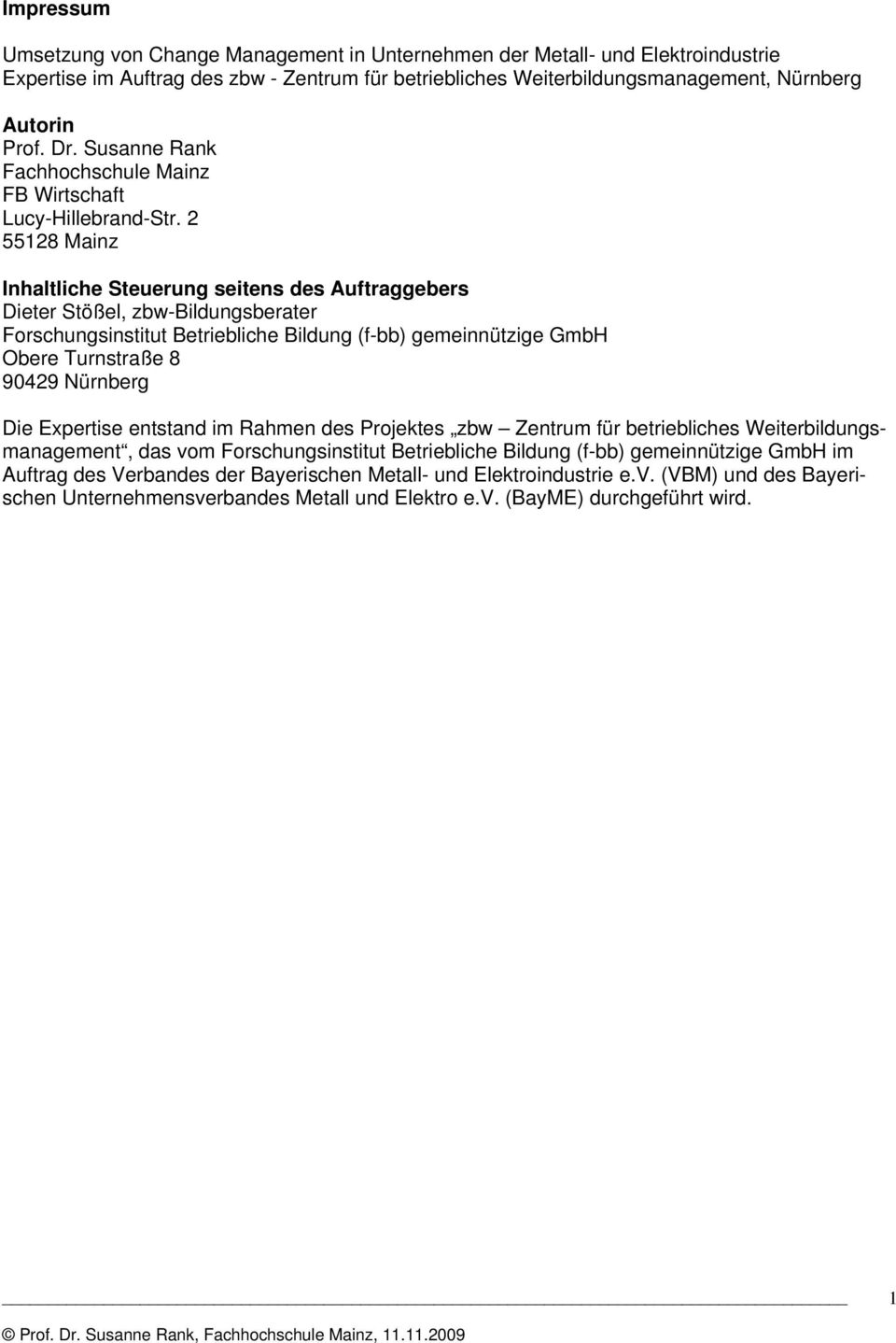 2 55128 Mainz Inhaltliche Steuerung seitens des Auftraggebers Dieter Stößel, zbw-bildungsberater Forschungsinstitut Betriebliche Bildung (f-bb) gemeinnützige GmbH Obere Turnstraße 8 90429 Nürnberg