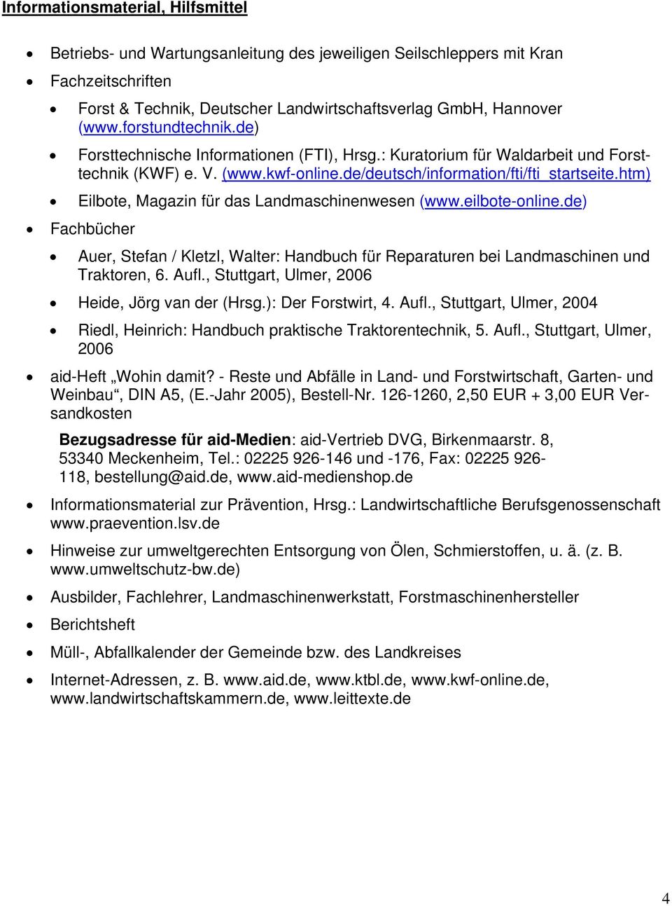 htm) Eilbote, Magazin für das Landmaschinenwesen (www.eilbote-online.de) Fachbücher Auer, Stefan / Kletzl, Walter: Handbuch für Reparaturen bei Landmaschinen und Traktoren, 6. Aufl.